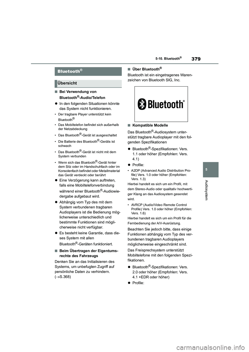 TOYOTA COROLLA 2022 Betriebsanleitungen (in German) 379
5
5-10. Bluetooth®
Audiosystem
5-10.Bluetooth®
■Bei Verwendung von
Bluetooth®-Audio/Telefon
In den folgenden Situationen könnte
das System nicht funktionieren.
• Der tragbare Pla TOYOTA COROLLA 2022 Betriebsanleitungen (in German) 379
5
5-10. Bluetooth®
Audiosystem
5-10.Bluetooth®
■Bei Verwendung von
Bluetooth®-Audio/Telefon
In den folgenden Situationen könnte
das System nicht funktionieren.
• Der tragbare Pla