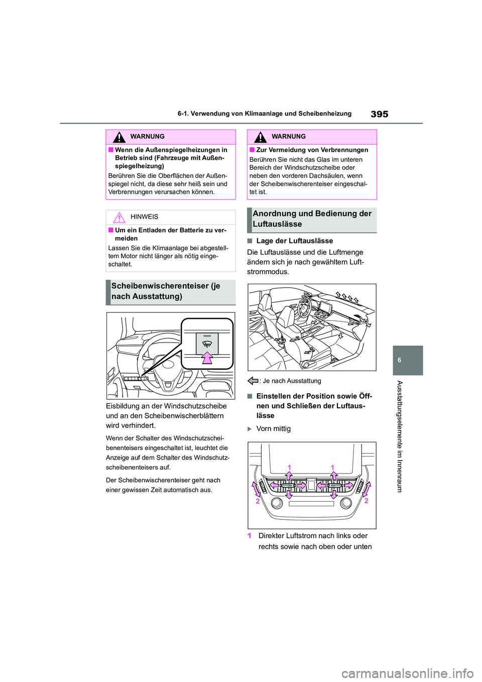 TOYOTA COROLLA 2022 Betriebsanleitungen (in German) 395
6
6-1. Verwendung von Klimaanlage und Scheibenheizung
Ausstattungselemente im Innenraum
Eisbildung an der Windschutzscheibe
und an den Scheibenwischerblättern
wird verhindert.
Wenn der Schalt TOYOTA COROLLA 2022 Betriebsanleitungen (in German) 395
6
6-1. Verwendung von Klimaanlage und Scheibenheizung
Ausstattungselemente im Innenraum
Eisbildung an der Windschutzscheibe
und an den Scheibenwischerblättern
wird verhindert.
Wenn der Schalt
