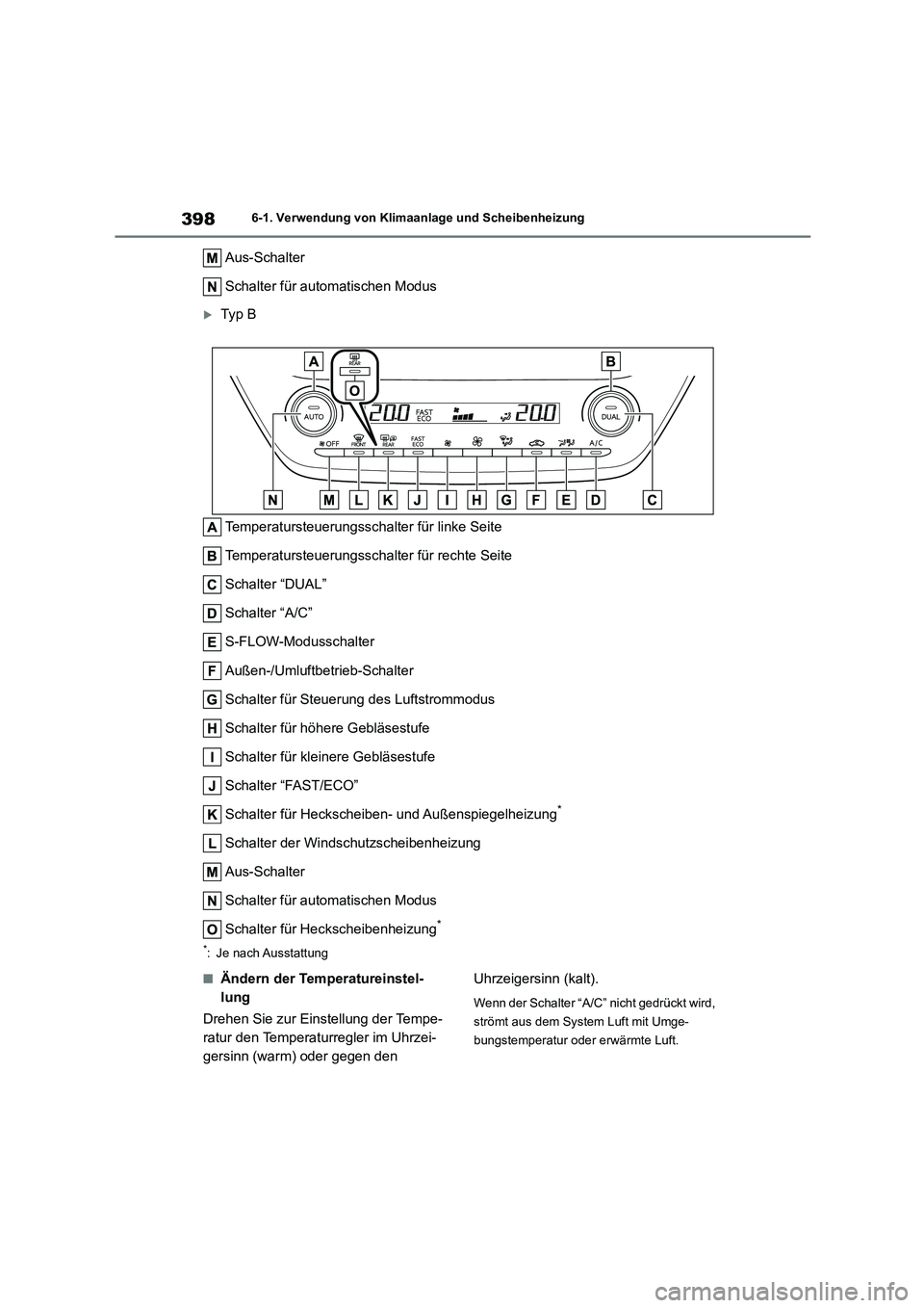 TOYOTA COROLLA 2022 Betriebsanleitungen (in German) 3986-1. Verwendung von Klimaanlage und Scheibenheizung
Aus-Schalter
Schalter für automatischen Modus
Ty p B
Temperatursteuerungsschal ter für linke Seite
Temperatursteuerungsschalter für rech TOYOTA COROLLA 2022 Betriebsanleitungen (in German) 3986-1. Verwendung von Klimaanlage und Scheibenheizung
Aus-Schalter
Schalter für automatischen Modus
Ty p B
Temperatursteuerungsschal ter für linke Seite
Temperatursteuerungsschalter für rech