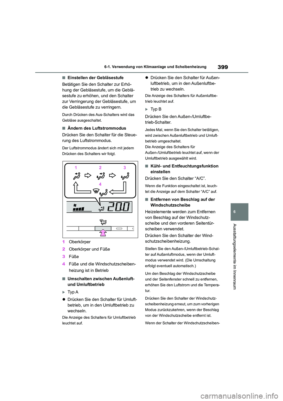 TOYOTA COROLLA 2022 Betriebsanleitungen (in German) 399
6
6-1. Verwendung von Klimaanlage und Scheibenheizung
Ausstattungselemente im Innenraum
■Einstellen der Gebläsestufe
Betätigen Sie den Schalter zur Erhö-
hung der Gebläsestufe, um die Geb TOYOTA COROLLA 2022 Betriebsanleitungen (in German) 399
6
6-1. Verwendung von Klimaanlage und Scheibenheizung
Ausstattungselemente im Innenraum
■Einstellen der Gebläsestufe
Betätigen Sie den Schalter zur Erhö-
hung der Gebläsestufe, um die Geb