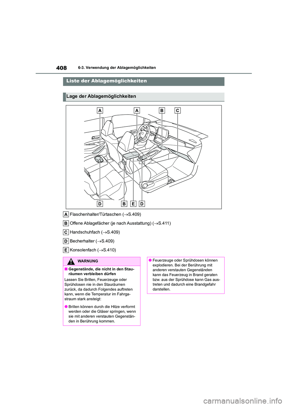 TOYOTA COROLLA 2022 Betriebsanleitungen (in German) 4086-3. Verwendung der Ablagemöglichkeiten
6-3.Verwendung der Ablagemöglichkeiten
Flaschenhalter/Türtaschen (S.409)
Offene Ablagefächer (je nach Ausstattung) ( S.411)
Handschuhfach ( S. TOYOTA COROLLA 2022 Betriebsanleitungen (in German) 4086-3. Verwendung der Ablagemöglichkeiten
6-3.Verwendung der Ablagemöglichkeiten
Flaschenhalter/Türtaschen (S.409)
Offene Ablagefächer (je nach Ausstattung) ( S.411)
Handschuhfach ( S.