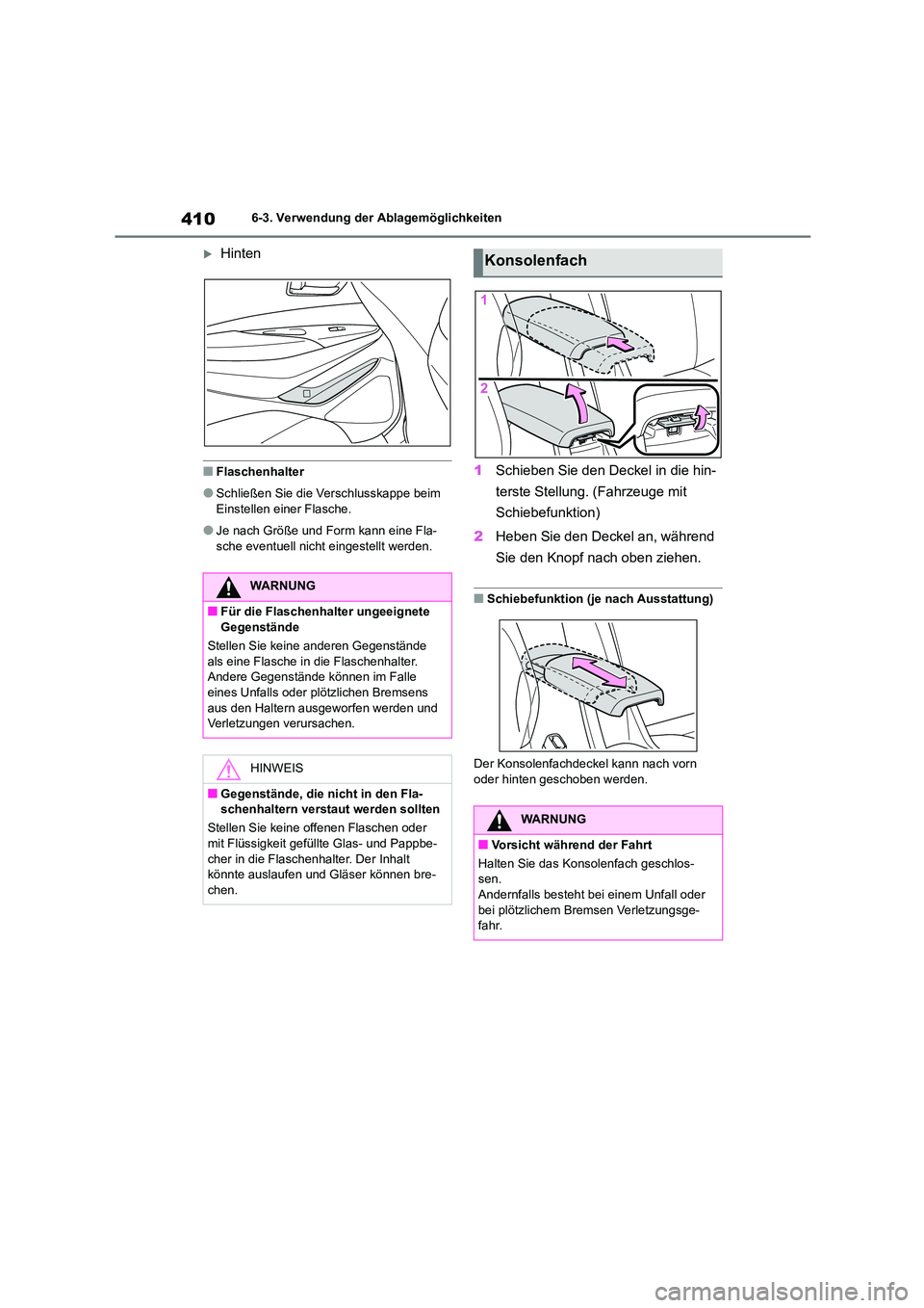 TOYOTA COROLLA 2022  Betriebsanleitungen (in German) 4106-3. Verwendung der Ablagemöglichkeiten
Hinten
■Flaschenhalter
●Schließen Sie die Verschlusskappe beim  Einstellen einer Flasche.
●Je nach Größe und Form kann eine Fla-sche eventuell n