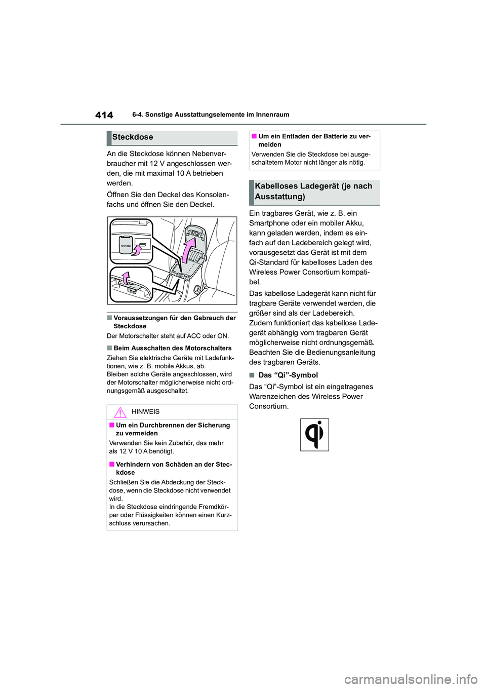 TOYOTA COROLLA 2022  Betriebsanleitungen (in German) 4146-4. Sonstige Ausstattungselemente im Innenraum
An die Steckdose können Nebenver- 
braucher mit 12 V angeschlossen wer-
den, die mit maximal 10 A betrieben 
werden. 
Öffnen Sie den Deckel des Kon