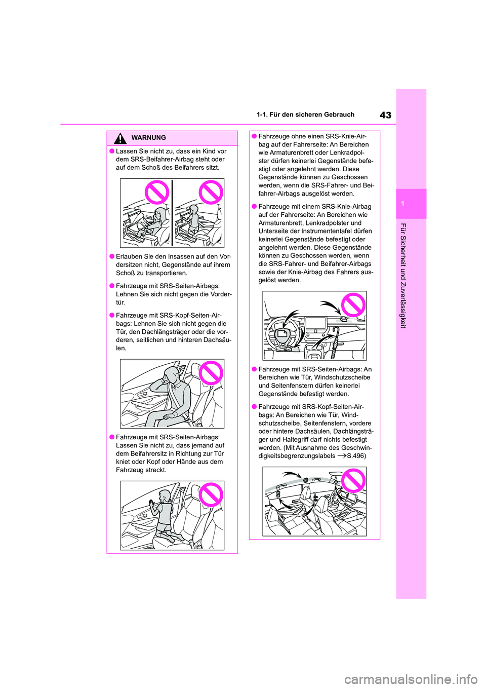 TOYOTA COROLLA 2022 Betriebsanleitungen (in German) 43
1
1-1. Für den sicheren Gebrauch
Für Sicherheit und Zuverlässigkeit
WARNUNG
●Lassen Sie nicht zu, dass ein Kind vor
dem SRS-Beifahrer-Airbag steht oder
auf dem Schoß des Beifahrers sitzt. TOYOTA COROLLA 2022 Betriebsanleitungen (in German) 43
1
1-1. Für den sicheren Gebrauch
Für Sicherheit und Zuverlässigkeit
WARNUNG
●Lassen Sie nicht zu, dass ein Kind vor
dem SRS-Beifahrer-Airbag steht oder
auf dem Schoß des Beifahrers sitzt.