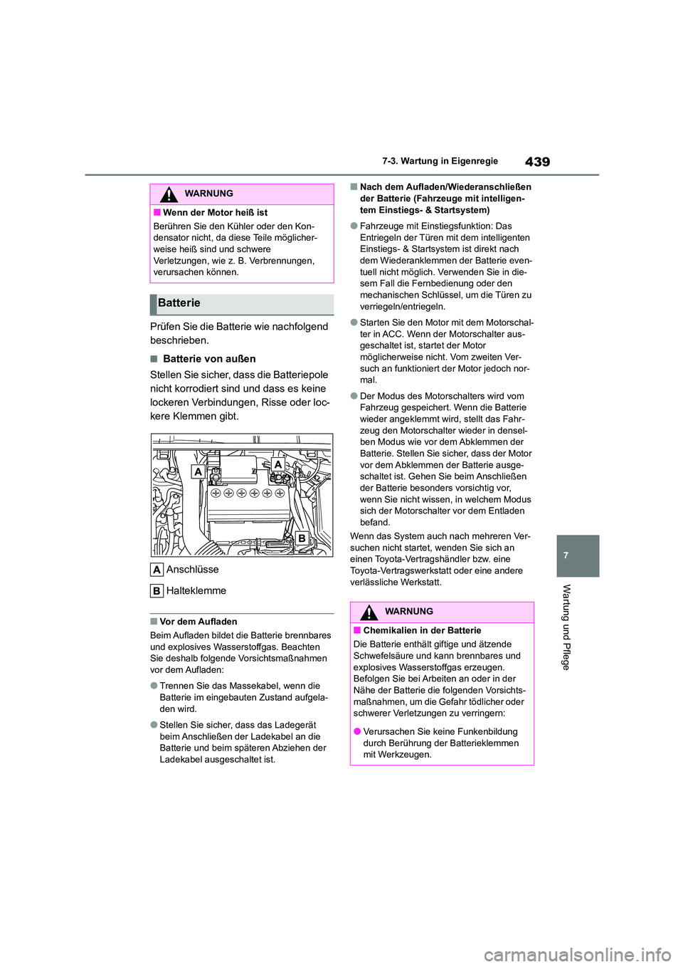 TOYOTA COROLLA 2022  Betriebsanleitungen (in German) 439
7 
7-3. Wartung in Eigenregie
Wartung und Pflege
Prüfen Sie die Batterie wie nachfolgend  
beschrieben.
■Batterie von außen 
Stellen Sie sicher, dass die Batteriepole  
nicht korrodiert sind u