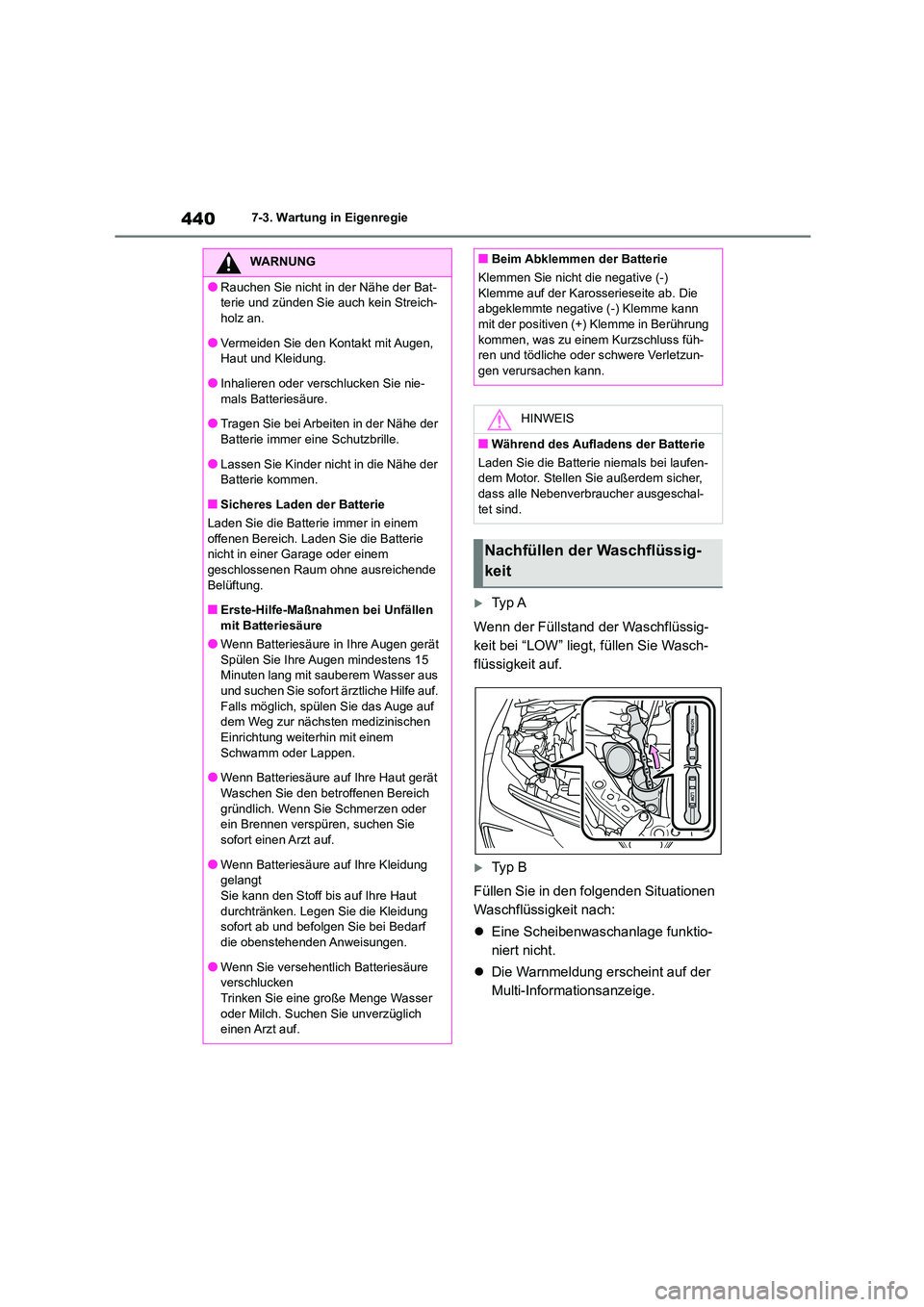 TOYOTA COROLLA 2022  Betriebsanleitungen (in German) 4407-3. Wartung in Eigenregie
Ty p  A 
Wenn der Füllstand der Waschflüssig- 
keit bei “LOW” liegt, füllen Sie Wasch-
flüssigkeit auf.
Ty p  B 
Füllen Sie in den folgenden Situationen  
