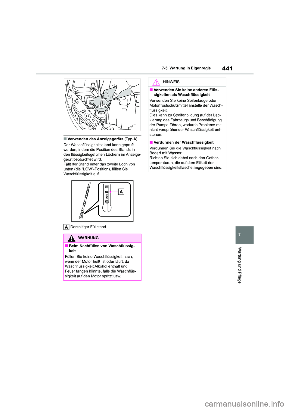 TOYOTA COROLLA 2022  Betriebsanleitungen (in German) 441
7 
7-3. Wartung in Eigenregie
Wartung und Pflege
■Verwenden des Anzeigegeräts (Typ A) 
Der Waschflüssigkeitsstand kann geprüft  werden, indem die Position des Stands in  
den flüssigkeitsgef