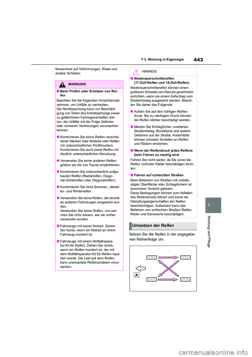 TOYOTA COROLLA 2022  Betriebsanleitungen (in German) 443
7 
7-3. Wartung in Eigenregie
Wartung und Pflege
fenwechsel auf Verformungen, Risse und  andere Schäden.
Setzen Sie die Reifen in der angegebe- 
nen Reihenfolge um.
WARNUNG
■Beim Prüfen oder E