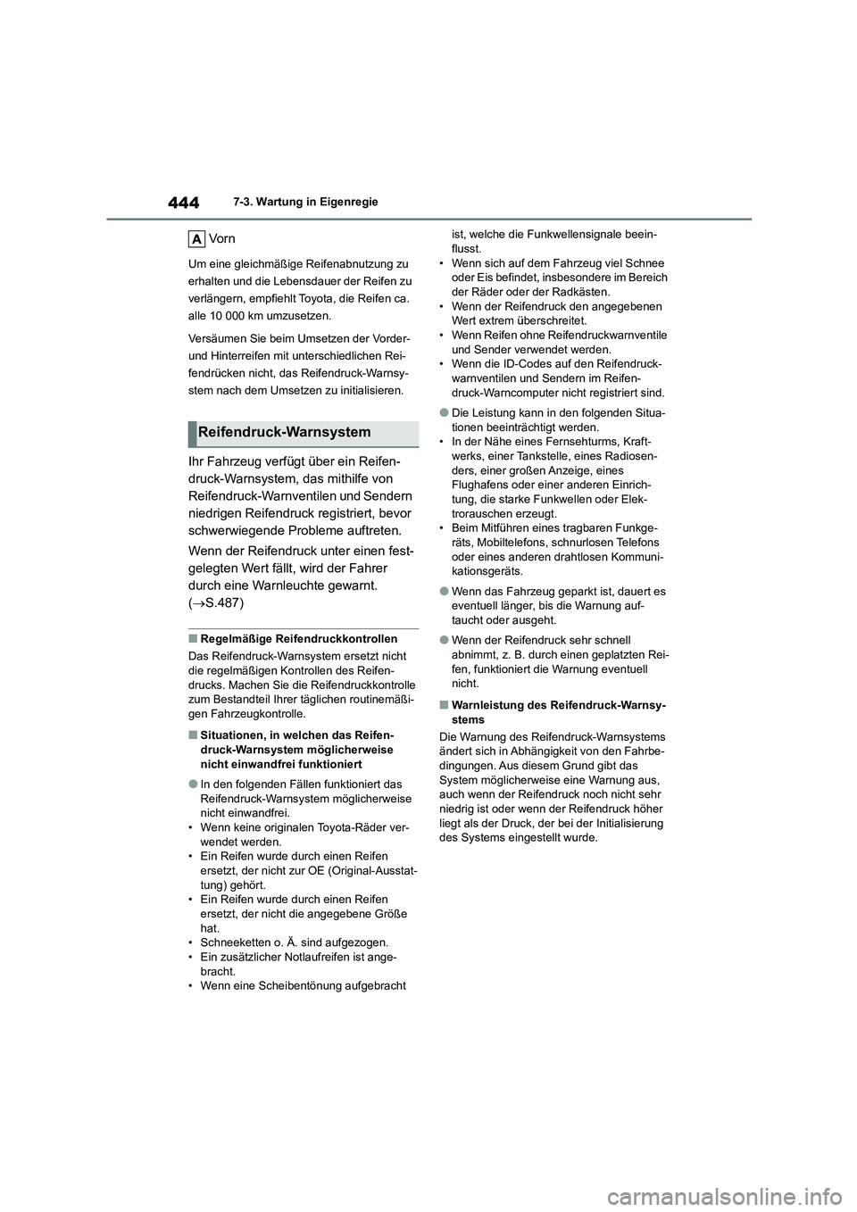 TOYOTA COROLLA 2022  Betriebsanleitungen (in German) 4447-3. Wartung in Eigenregie
Vo r n
Um eine gleichmäßige Reifenabnutzung zu  
erhalten und die Lebensdauer der Reifen zu 
verlängern, empfiehlt Toyota, die Reifen ca. 
alle 10 000 km umzusetzen. 
