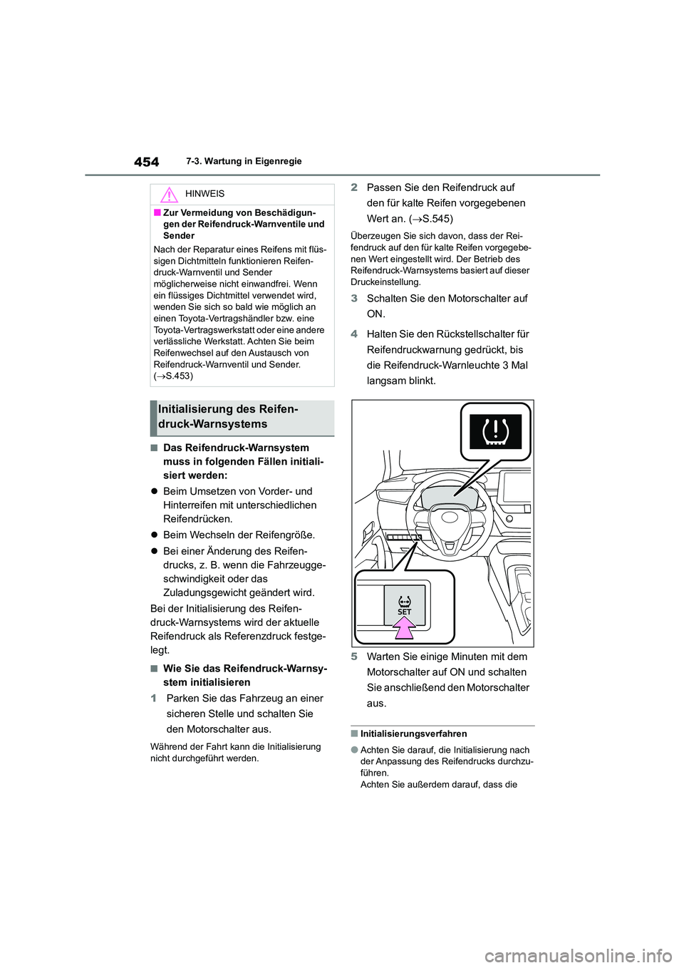 TOYOTA COROLLA 2022 Betriebsanleitungen (in German) 4547-3. Wartung in Eigenregie
■Das Reifendruck-Warnsystem
muss in folgenden Fällen initiali-
siert werden:
Beim Umsetzen von Vorder- und
Hinterreifen mit unterschiedlichen
Reifendrücken. TOYOTA COROLLA 2022 Betriebsanleitungen (in German) 4547-3. Wartung in Eigenregie
■Das Reifendruck-Warnsystem
muss in folgenden Fällen initiali-
siert werden:
Beim Umsetzen von Vorder- und
Hinterreifen mit unterschiedlichen
Reifendrücken.