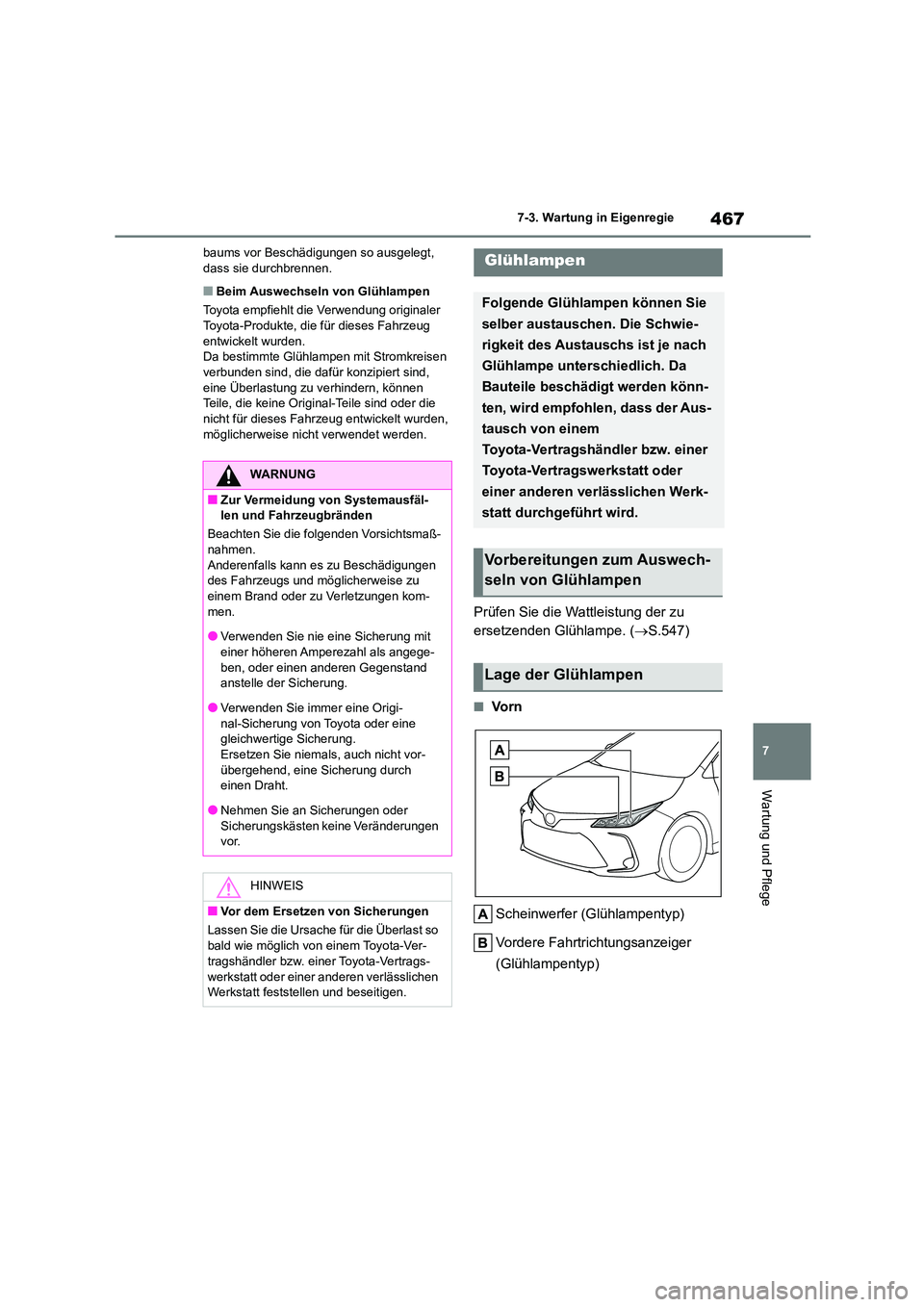 TOYOTA COROLLA 2022 Betriebsanleitungen (in German) 467
7
7-3. Wartung in Eigenregie
Wartung und Pflege
baums vor Beschädigungen so ausgelegt, dass sie durchbrennen.
■Beim Auswechseln von Glühlampen
Toyota empfiehlt die Verwendung originaler
T TOYOTA COROLLA 2022 Betriebsanleitungen (in German) 467
7
7-3. Wartung in Eigenregie
Wartung und Pflege
baums vor Beschädigungen so ausgelegt, dass sie durchbrennen.
■Beim Auswechseln von Glühlampen
Toyota empfiehlt die Verwendung originaler
T