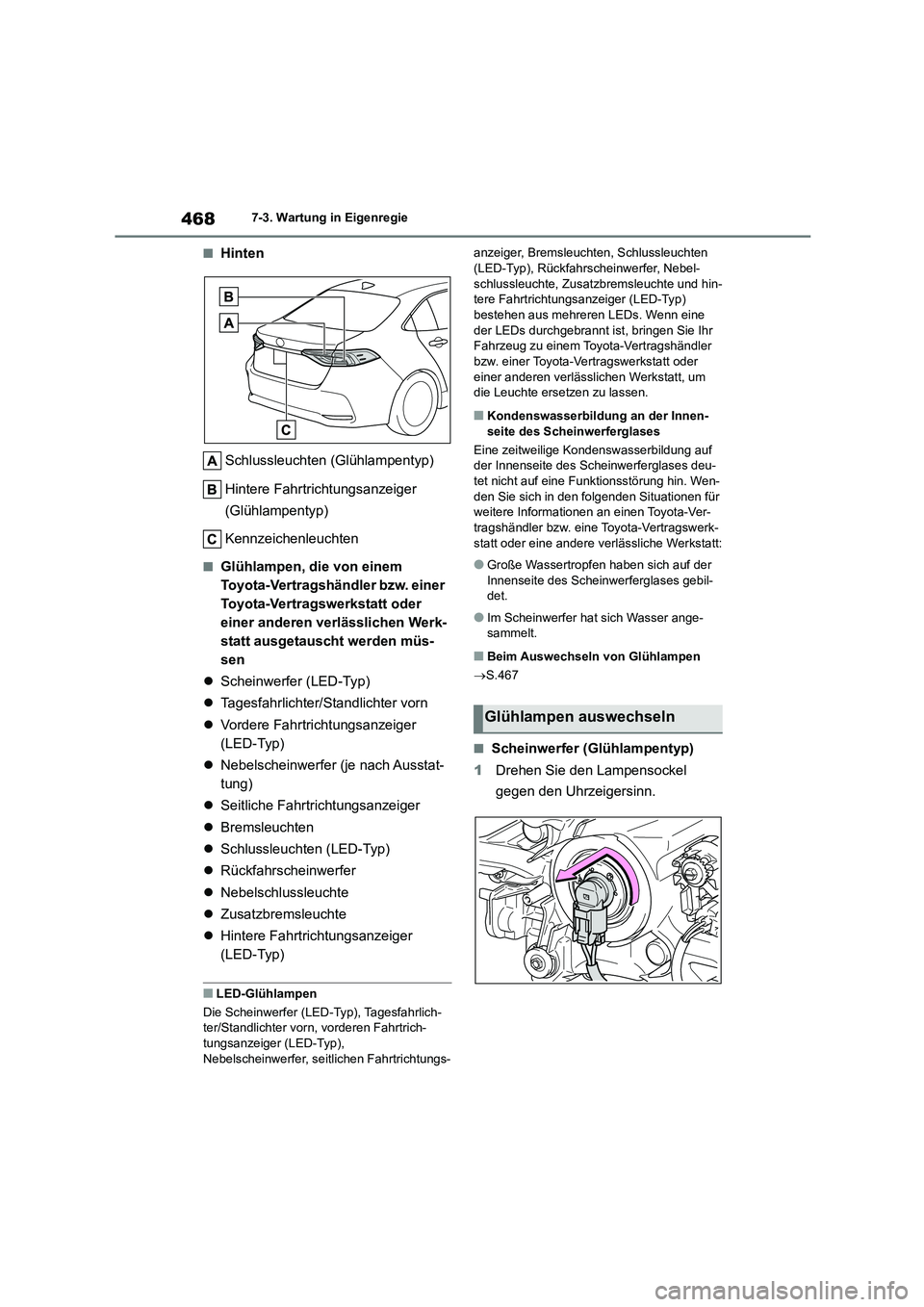 TOYOTA COROLLA 2022 Betriebsanleitungen (in German) 4687-3. Wartung in Eigenregie
■Hinten
Schlussleuchten (Glühlampentyp)
Hintere Fahrtrichtungsanzeiger
(Glühlampentyp)
Kennzeichenleuchten
■Glühlampen, die von einem
Toyota-Vertragshändle TOYOTA COROLLA 2022 Betriebsanleitungen (in German) 4687-3. Wartung in Eigenregie
■Hinten
Schlussleuchten (Glühlampentyp)
Hintere Fahrtrichtungsanzeiger
(Glühlampentyp)
Kennzeichenleuchten
■Glühlampen, die von einem
Toyota-Vertragshändle