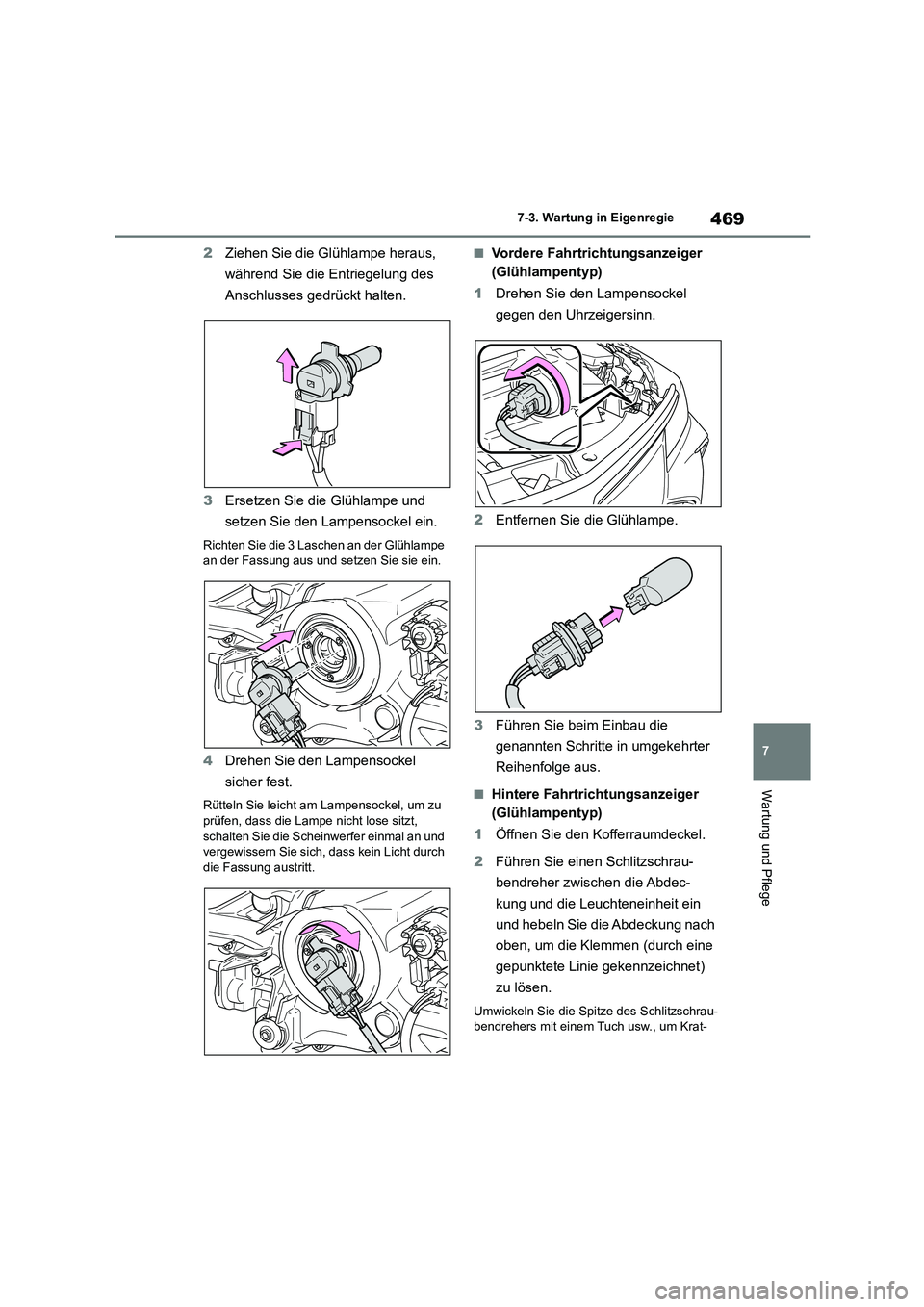 TOYOTA COROLLA 2022 Betriebsanleitungen (in German) 469
7
7-3. Wartung in Eigenregie
Wartung und Pflege
2 Ziehen Sie die Glühlampe heraus,
während Sie die Entriegelung des
Anschlusses gedrückt halten.
3 Ersetzen Sie die Glühlampe und
setzen TOYOTA COROLLA 2022 Betriebsanleitungen (in German) 469
7
7-3. Wartung in Eigenregie
Wartung und Pflege
2 Ziehen Sie die Glühlampe heraus,
während Sie die Entriegelung des
Anschlusses gedrückt halten.
3 Ersetzen Sie die Glühlampe und
setzen
