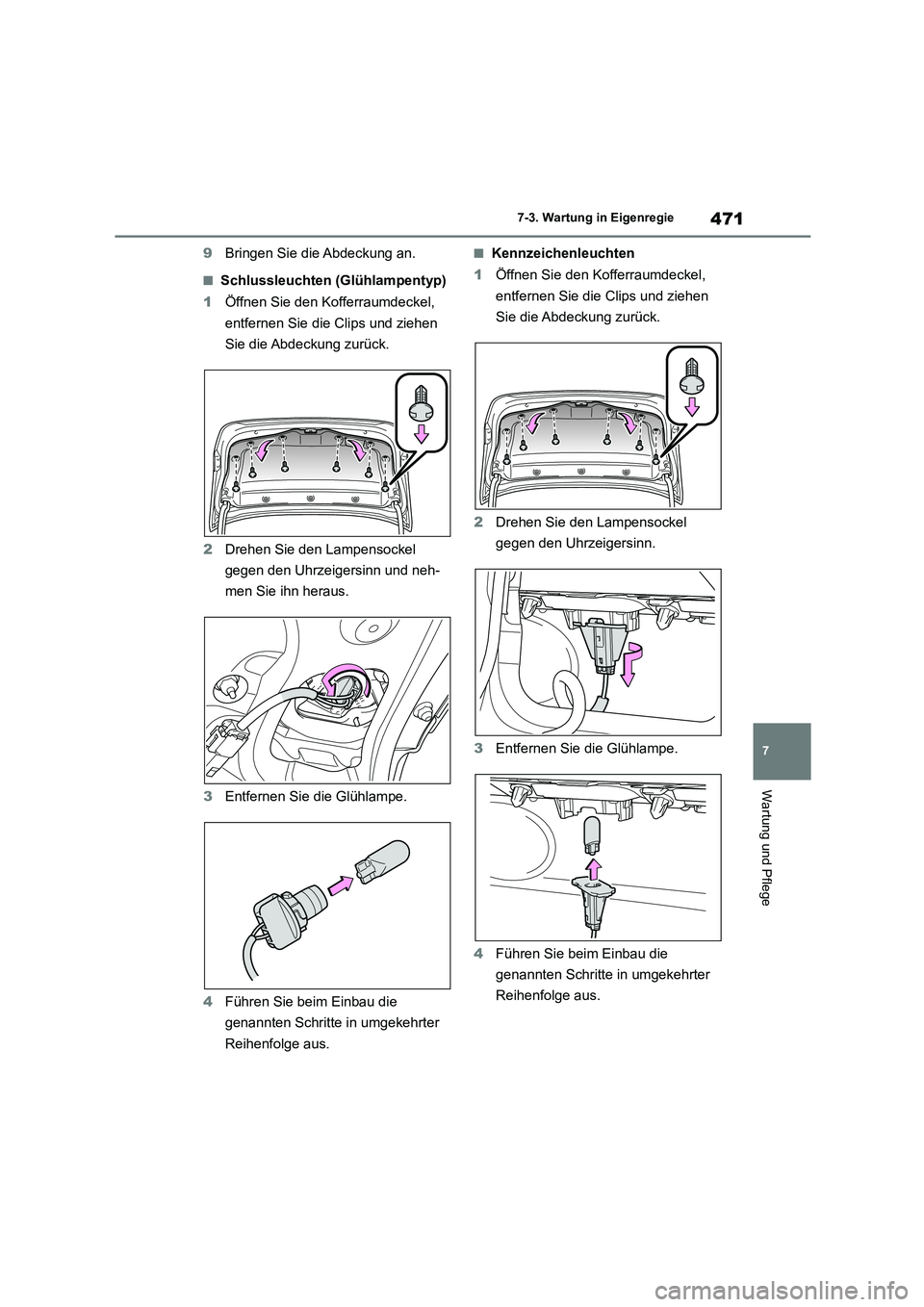 TOYOTA COROLLA 2022 Betriebsanleitungen (in German) 471
7
7-3. Wartung in Eigenregie
Wartung und Pflege
9 Bringen Sie die Abdeckung an.
■Schlussleuchten (Glühlampentyp)
1 Öffnen Sie den Kofferraumdeckel,
entfernen Sie die Clips und ziehen
Sie TOYOTA COROLLA 2022 Betriebsanleitungen (in German) 471
7
7-3. Wartung in Eigenregie
Wartung und Pflege
9 Bringen Sie die Abdeckung an.
■Schlussleuchten (Glühlampentyp)
1 Öffnen Sie den Kofferraumdeckel,
entfernen Sie die Clips und ziehen
Sie