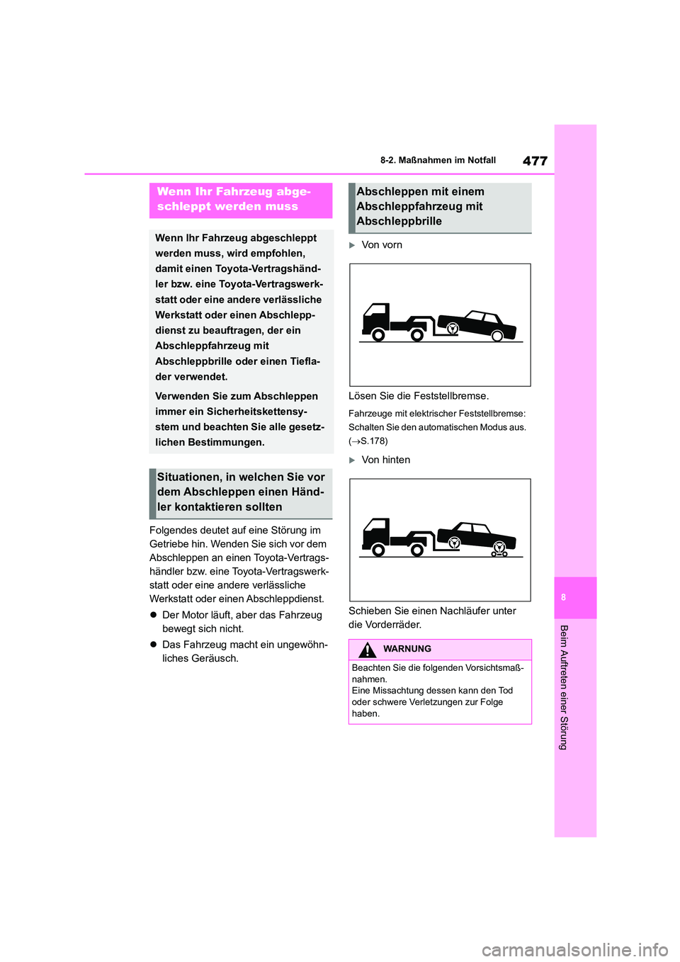 TOYOTA COROLLA 2022 Betriebsanleitungen (in German) 477
8
8-2. Maßnahmen im Notfall
Beim Auftreten einer Störung
8-2.Maßnahmen im Notfall
Folgendes deutet auf eine Störung im
Getriebe hin. Wenden Sie sich vor dem
Abschleppen an einen Toyota-Ver TOYOTA COROLLA 2022 Betriebsanleitungen (in German) 477
8
8-2. Maßnahmen im Notfall
Beim Auftreten einer Störung
8-2.Maßnahmen im Notfall
Folgendes deutet auf eine Störung im
Getriebe hin. Wenden Sie sich vor dem
Abschleppen an einen Toyota-Ver