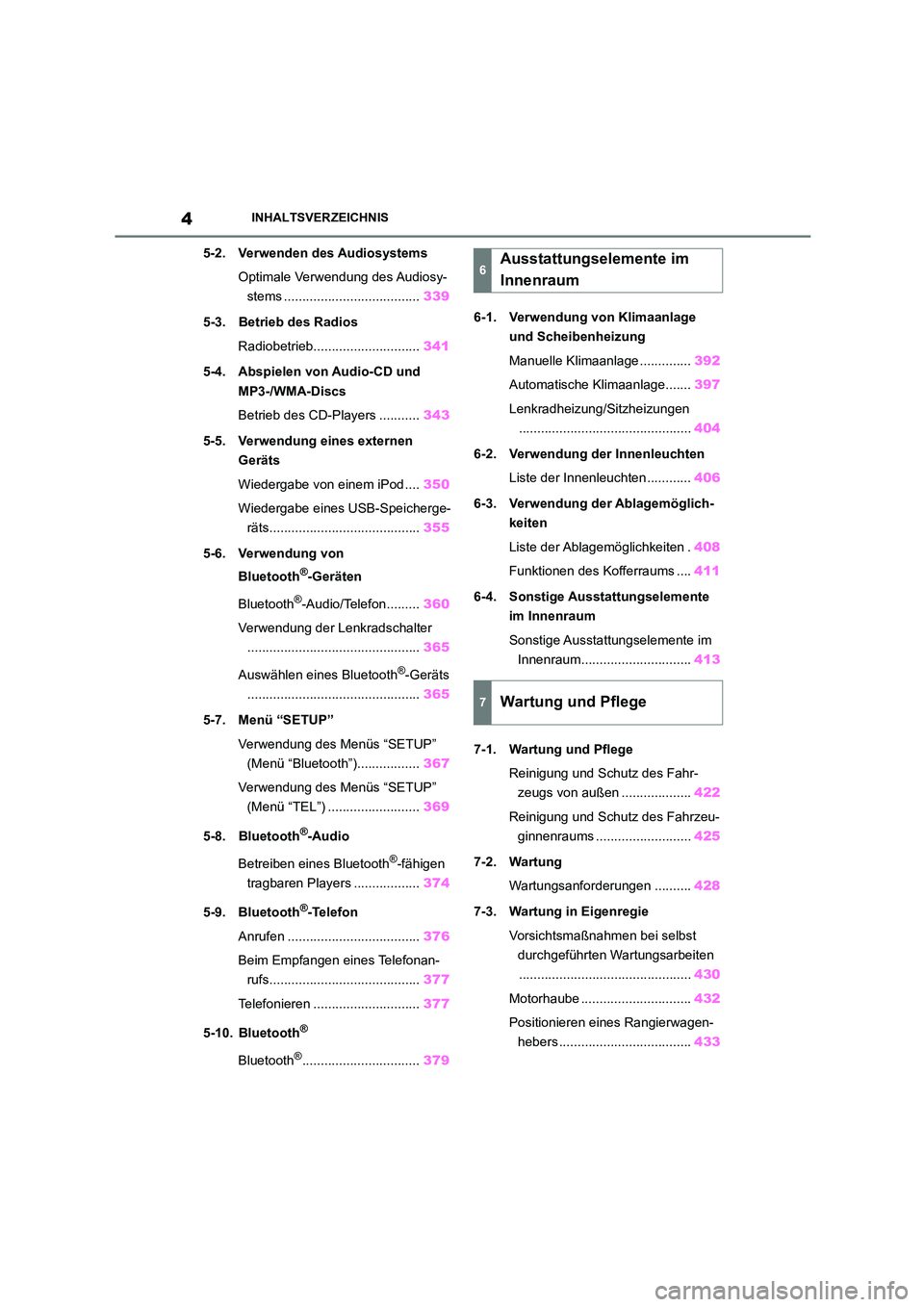 TOYOTA COROLLA 2022  Betriebsanleitungen (in German) 4INHALTSVERZEICHNIS
5-2. Verwenden des Audiosystems 
Optimale Verwendung des Audiosy- 
stems ..................................... 339 
5-3. Betrieb des Radios 
Radiobetrieb...........................