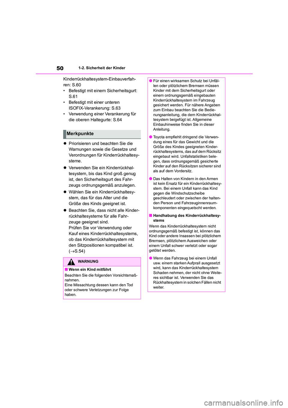 TOYOTA COROLLA 2022  Betriebsanleitungen (in German) 501-2. Sicherheit der Kinder
Kinderrückhaltesystem-Einbauverfah- 
ren: S.60
• Befestigt mit einem Sicherheitsgurt: 
S.61
• Befestigt mit einer unteren 
ISOFIX-Verankerung: S.63
• Verwendung ein