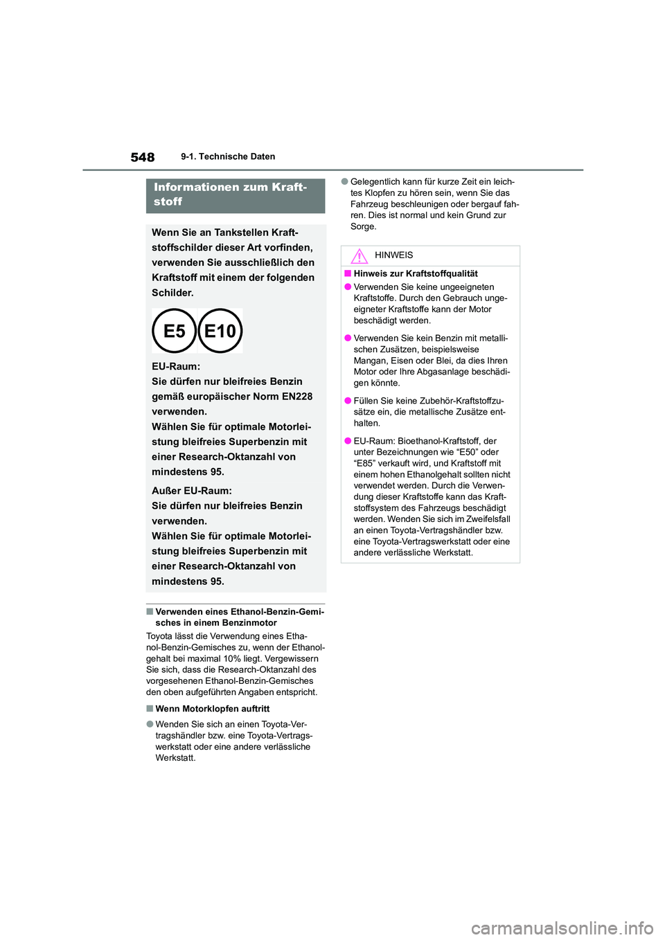 TOYOTA COROLLA 2022 Betriebsanleitungen (in German) 5489-1. Technische Daten
■Verwenden eines Ethanol-Benzin-Gemi- sches in einem Benzinmotor
Toyota lässt die Verwendung eines Etha-
nol-Benzin-Gemisches zu, wenn der Ethanol-
gehalt bei maximal 10% TOYOTA COROLLA 2022 Betriebsanleitungen (in German) 5489-1. Technische Daten
■Verwenden eines Ethanol-Benzin-Gemi- sches in einem Benzinmotor
Toyota lässt die Verwendung eines Etha-
nol-Benzin-Gemisches zu, wenn der Ethanol-
gehalt bei maximal 10%