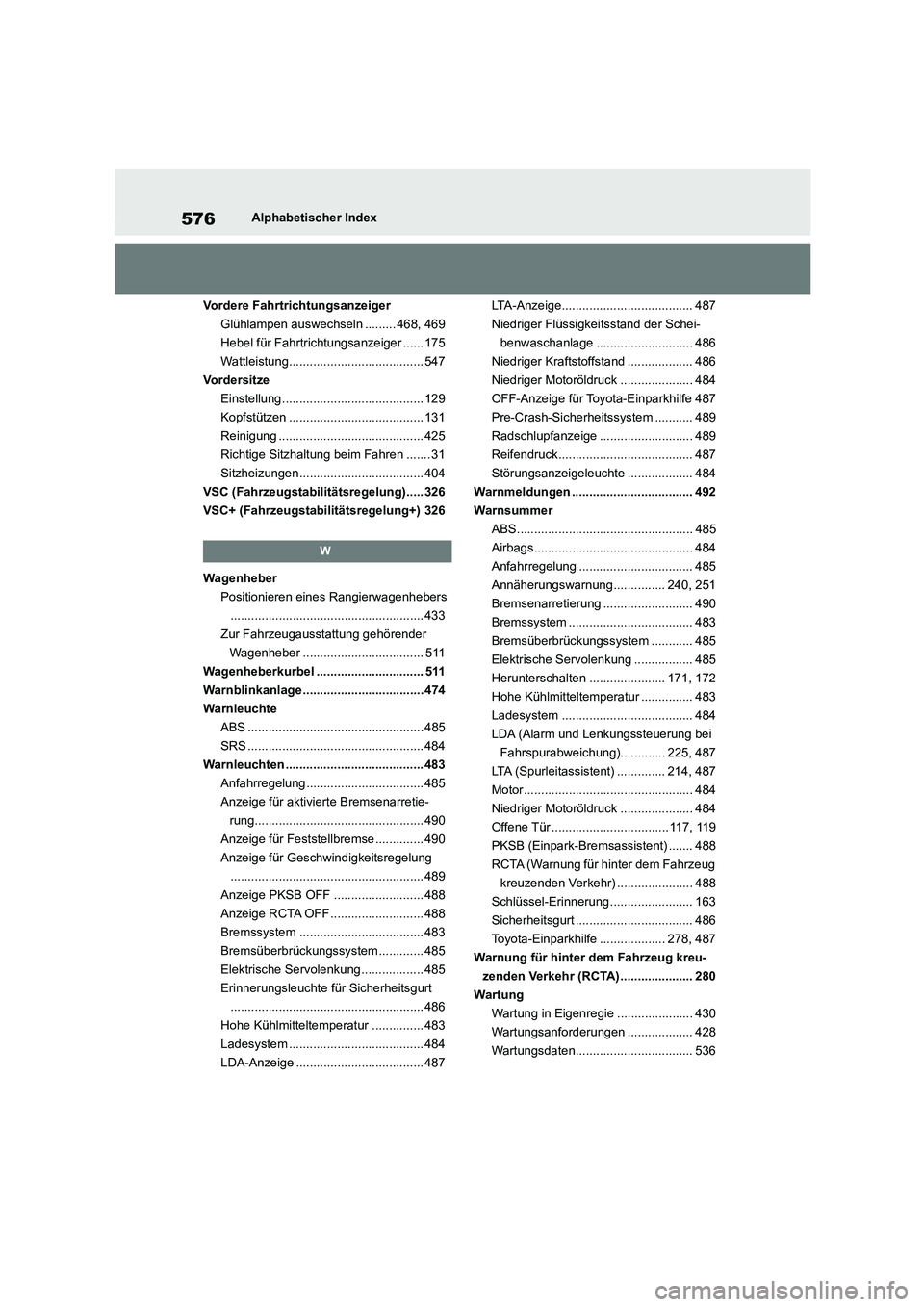 TOYOTA COROLLA 2022 Betriebsanleitungen (in German) 576Alphabetischer Index
Vordere Fahrtrichtungsanzeiger
Glühlampen auswechseln ......... 468, 469
Hebel für Fahrtrichtungsanzeiger ...... 175
Wattleistung....................................... 547 TOYOTA COROLLA 2022 Betriebsanleitungen (in German) 576Alphabetischer Index
Vordere Fahrtrichtungsanzeiger
Glühlampen auswechseln ......... 468, 469
Hebel für Fahrtrichtungsanzeiger ...... 175
Wattleistung....................................... 547