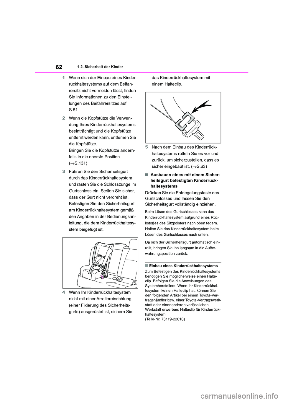 TOYOTA COROLLA 2022  Betriebsanleitungen (in German) 621-2. Sicherheit der Kinder
1Wenn sich der Einbau eines Kinder- 
rückhaltesystems auf dem Beifah-
rersitz nicht vermeiden lässt, finden 
Sie Informationen zu den Einstel-
lungen des Beifahrersitzes