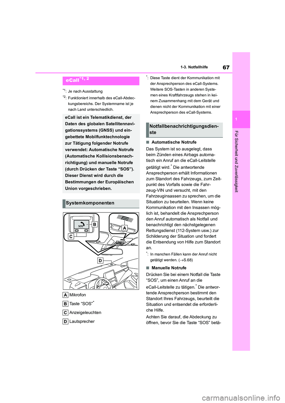 TOYOTA COROLLA 2022  Betriebsanleitungen (in German) 67
1 
1-3. Notfallhilfe
Für Sicherheit und Zuverlässigkeit
1-3.Notfallhilfe
*1: Je nach Ausstattung
*2: Funktioniert innerhalb des eCall-Abdec- 
kungsbereichs. Der Systemname ist je 
nach Land unter