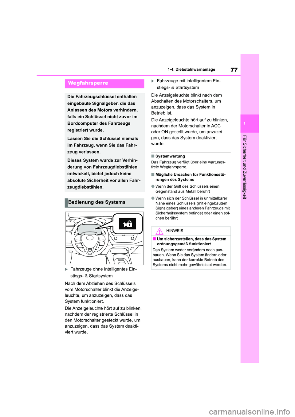 TOYOTA COROLLA 2022  Betriebsanleitungen (in German) 77
1 
1-4. Diebstahlwarnanlage
Für Sicherheit und Zuverlässigkeit
1-4.Diebstahlwarnanlage
Fahrzeuge ohne intelligentes Ein- 
stiegs- & Startsystem 
Nach dem Abziehen des Schlüssels  
vom Motorsc