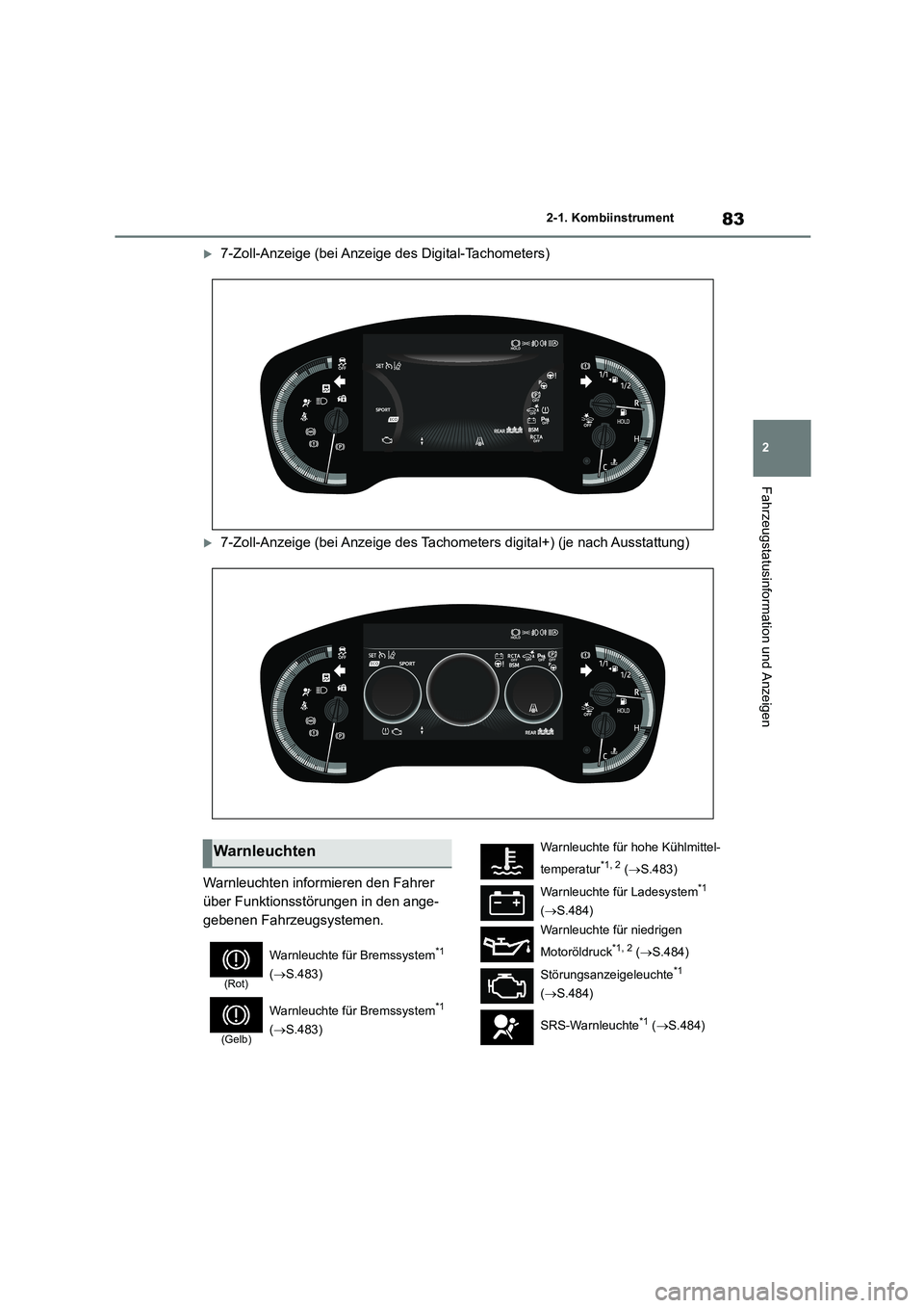 TOYOTA COROLLA 2022  Betriebsanleitungen (in German) 83
2 
2-1. Kombiinstrument
Fahrzeugstatusinformation und Anzeigen
7-Zoll-Anzeige (bei Anzeige des Digital-Tachometers)
7-Zoll-Anzeige (bei Anzeige des Tachometers digital+) (je nach Ausstattung)
