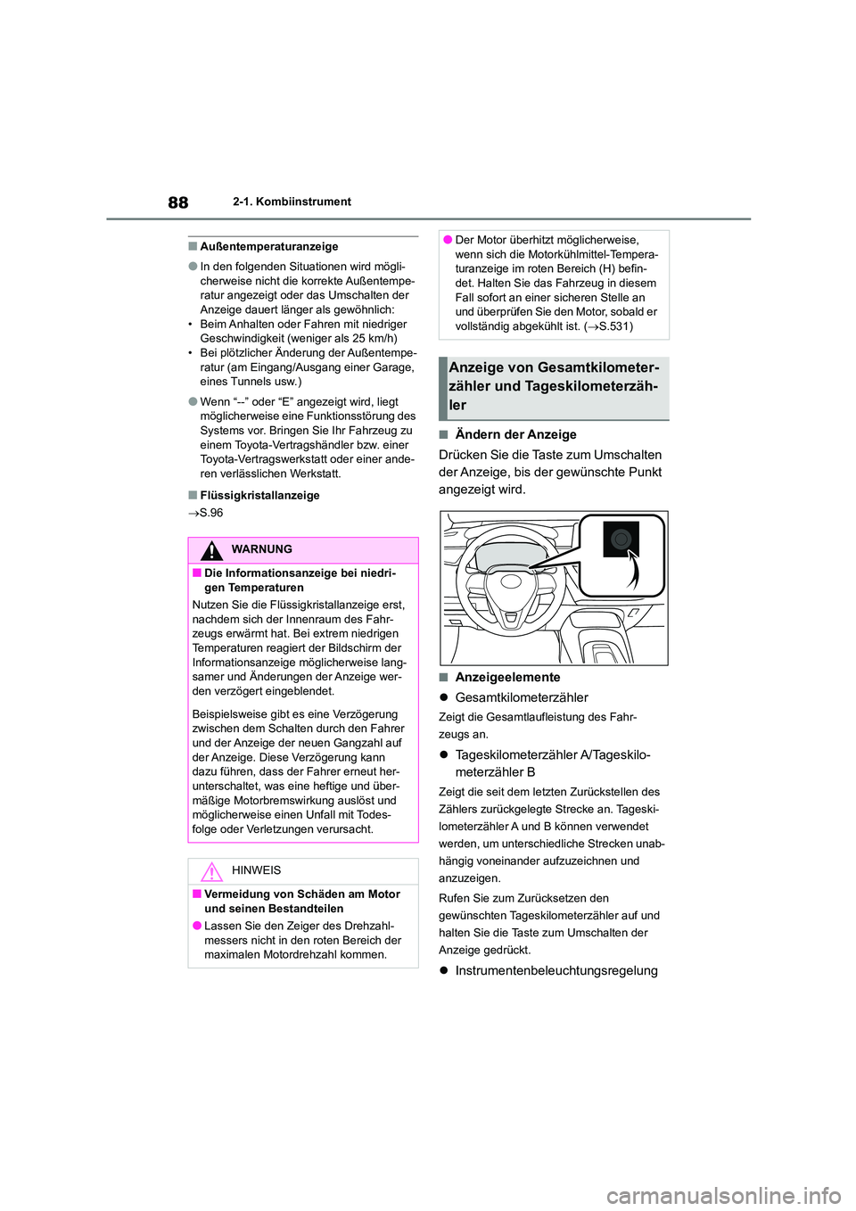 TOYOTA COROLLA 2022  Betriebsanleitungen (in German) 882-1. Kombiinstrument
■Außentemperaturanzeige
●In den folgenden Situationen wird mögli- 
cherweise nicht die korrekte Außentempe- ratur angezeigt oder das Umschalten der  
Anzeige dauert läng