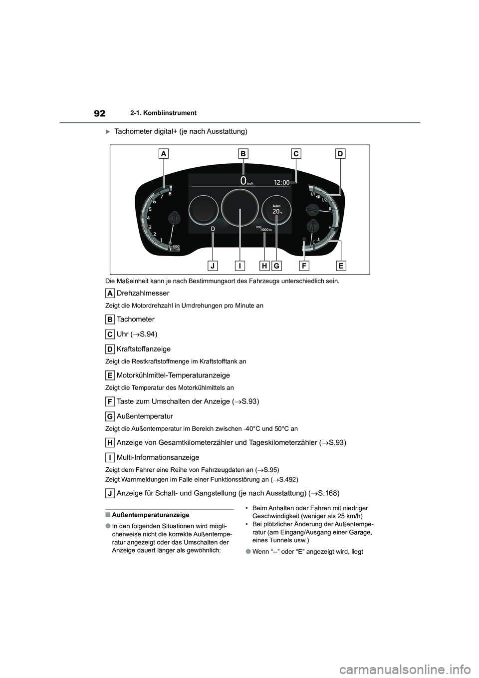 TOYOTA COROLLA 2022  Betriebsanleitungen (in German) 922-1. Kombiinstrument
Tachometer digital+ (je nach Ausstattung)
Die Maßeinheit kann je nach Bestimmungsort des Fahrzeugs unterschiedlich sein.
Drehzahlmesser
Zeigt die Motordrehzahl in Umdrehunge