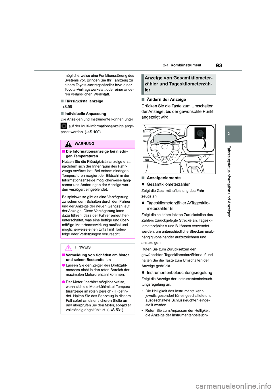 TOYOTA COROLLA 2022  Betriebsanleitungen (in German) 93
2 
2-1. Kombiinstrument
Fahrzeugstatusinformation und Anzeigen
möglicherweise eine Funktionsstörung des  Systems vor. Bringen Sie Ihr Fahrzeug zu  
einem Toyota-Vertragshändler bzw. einer 
Toyot