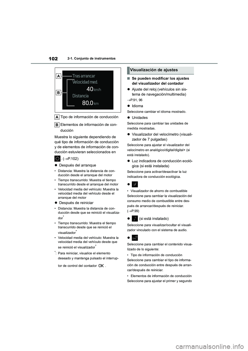 TOYOTA COROLLA 2022 Manuale de Empleo (in Spanish) 1022-1. Conjunto de instrumentos
Tipo de información de conducción
Elementos de información de con-
ducción
Muestra lo siguiente dependiendo de
qué tipo de información de conducción
y de TOYOTA COROLLA 2022 Manuale de Empleo (in Spanish) 1022-1. Conjunto de instrumentos
Tipo de información de conducción
Elementos de información de con-
ducción
Muestra lo siguiente dependiendo de
qué tipo de información de conducción
y de