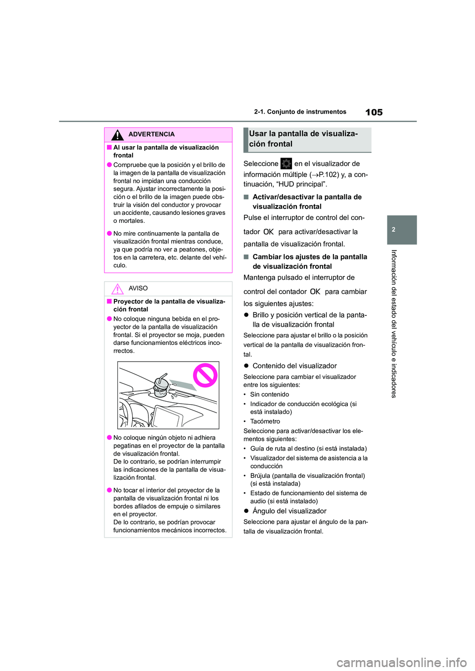 TOYOTA COROLLA 2022 Manuale de Empleo (in Spanish) 105
2
2-1. Conjunto de instrumentos
Información del estado del vehículo e indicadores
Seleccione en el visualizador de
información múltiple ( P.102) y, a con-
tinuación, “HUD principal TOYOTA COROLLA 2022 Manuale de Empleo (in Spanish) 105
2
2-1. Conjunto de instrumentos
Información del estado del vehículo e indicadores
Seleccione en el visualizador de
información múltiple ( P.102) y, a con-
tinuación, “HUD principal