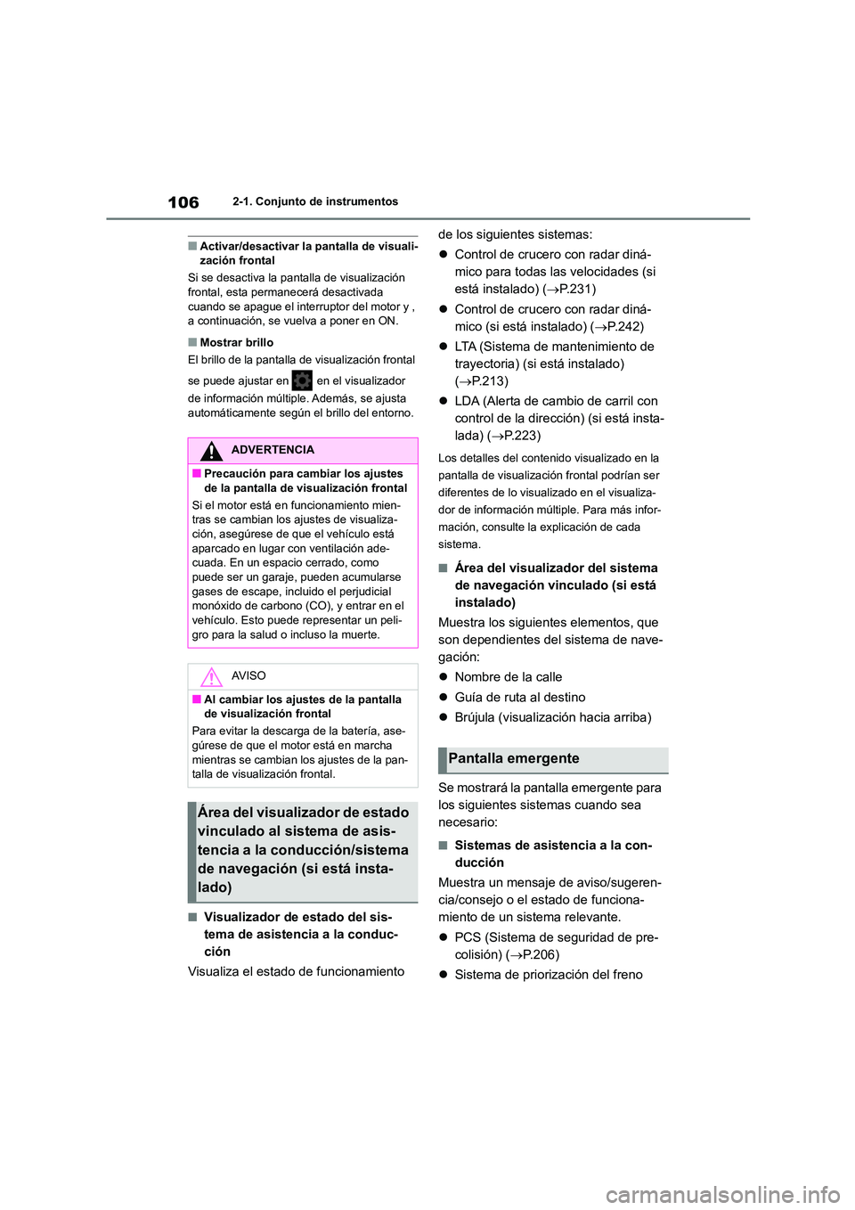 TOYOTA COROLLA 2022 Manuale de Empleo (in Spanish) 1062-1. Conjunto de instrumentos
■Activar/desactivar la pantalla de visuali- zación frontal
Si se desactiva la p antalla de visualización
frontal, esta permanecerá desactivada
cuando se apagu TOYOTA COROLLA 2022 Manuale de Empleo (in Spanish) 1062-1. Conjunto de instrumentos
■Activar/desactivar la pantalla de visuali- zación frontal
Si se desactiva la p antalla de visualización
frontal, esta permanecerá desactivada
cuando se apagu