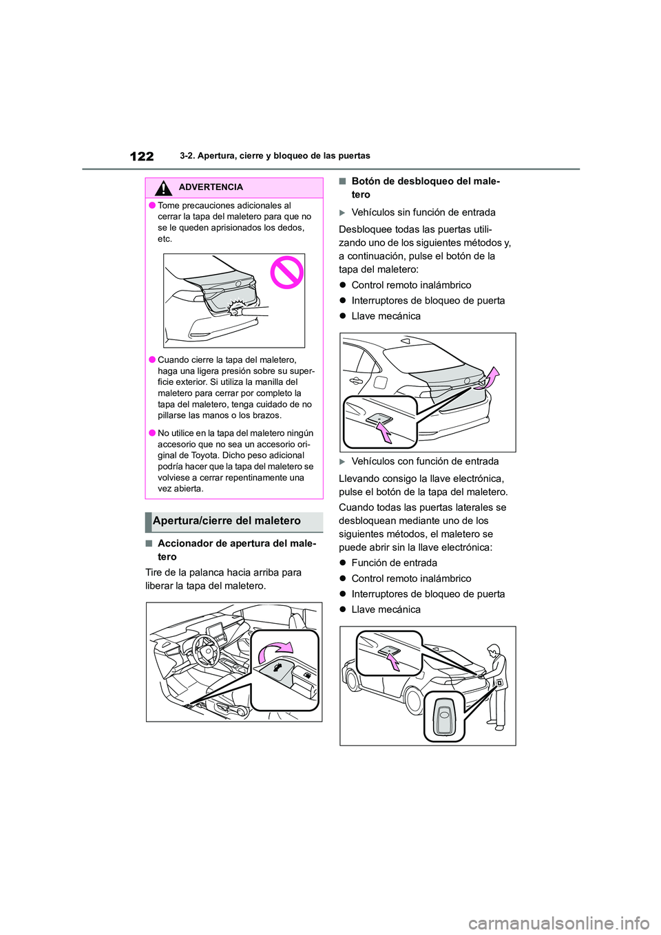TOYOTA COROLLA 2022 Manuale de Empleo (in Spanish) 1223-2. Apertura, cierre y bloqueo de las puertas
■Accionador de apertura del male-
tero
Tire de la palanca hacia arriba para
liberar la tapa del maletero.
■Botón de desbloqueo del male-
tero TOYOTA COROLLA 2022 Manuale de Empleo (in Spanish) 1223-2. Apertura, cierre y bloqueo de las puertas
■Accionador de apertura del male-
tero
Tire de la palanca hacia arriba para
liberar la tapa del maletero.
■Botón de desbloqueo del male-
tero