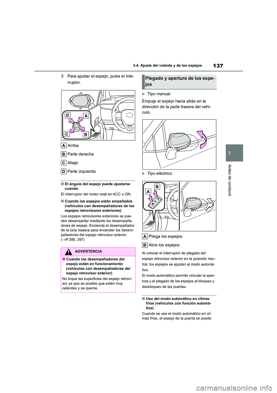 TOYOTA COROLLA 2022 Manuale de Empleo (in Spanish) 137
3
3-4. Ajuste del volante y de los espejos
Antes de conducir
2 Para ajustar el espejo, pulse el inte-
rruptor.
Arriba
Parte derecha
Abajo
Parte izquierda
■El ángulo del espejo puede ajusta TOYOTA COROLLA 2022 Manuale de Empleo (in Spanish) 137
3
3-4. Ajuste del volante y de los espejos
Antes de conducir
2 Para ajustar el espejo, pulse el inte-
rruptor.
Arriba
Parte derecha
Abajo
Parte izquierda
■El ángulo del espejo puede ajusta