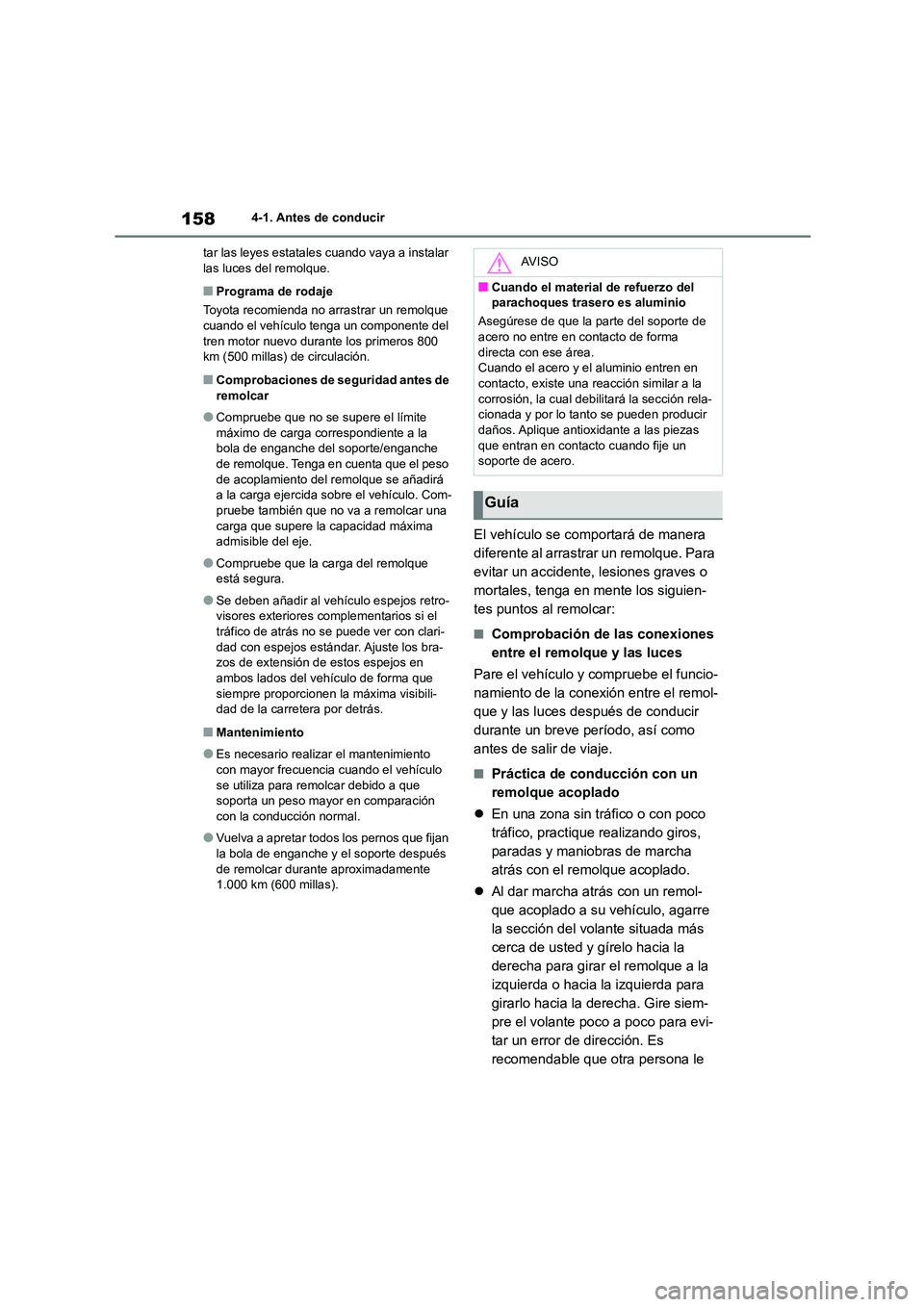 TOYOTA COROLLA 2022  Manuale de Empleo (in Spanish) 1584-1. Antes de conducir 
tar las leyes estatales cuando vaya a instalar  las luces del remolque.
■Programa de rodaje 
Toyota recomienda no arrastrar un remolque  
cuando el vehículo tenga un comp