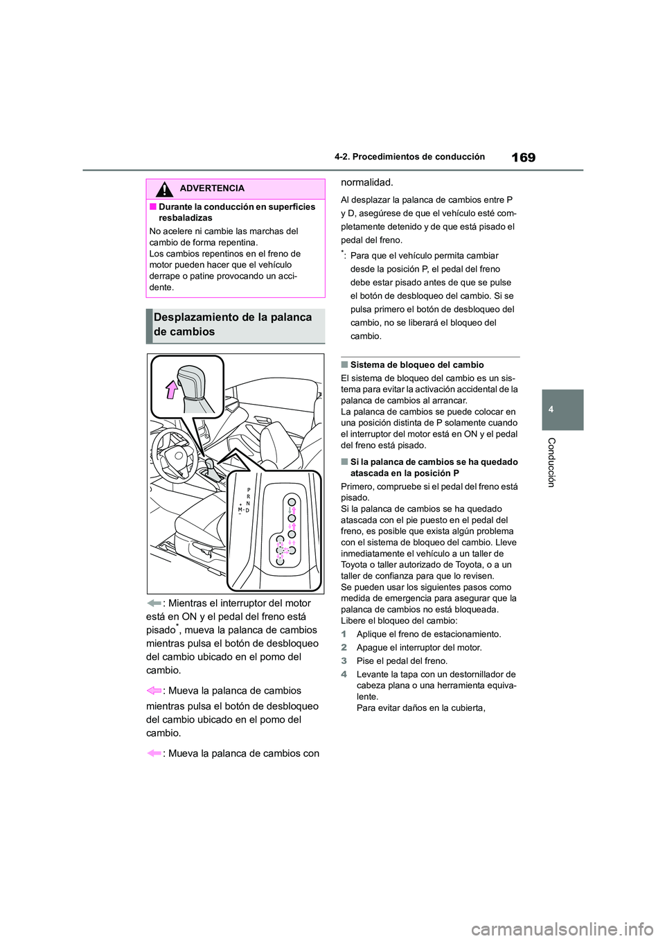 TOYOTA COROLLA 2022 Manuale de Empleo (in Spanish) 169
4
4-2. Procedimientos de conducción
Conducción
: Mientras el interruptor del motor
está en ON y el pedal del freno está
pisado*, mueva la palanca de cambios
mientras pulsa el botón de de TOYOTA COROLLA 2022 Manuale de Empleo (in Spanish) 169
4
4-2. Procedimientos de conducción
Conducción
: Mientras el interruptor del motor
está en ON y el pedal del freno está
pisado*, mueva la palanca de cambios
mientras pulsa el botón de de