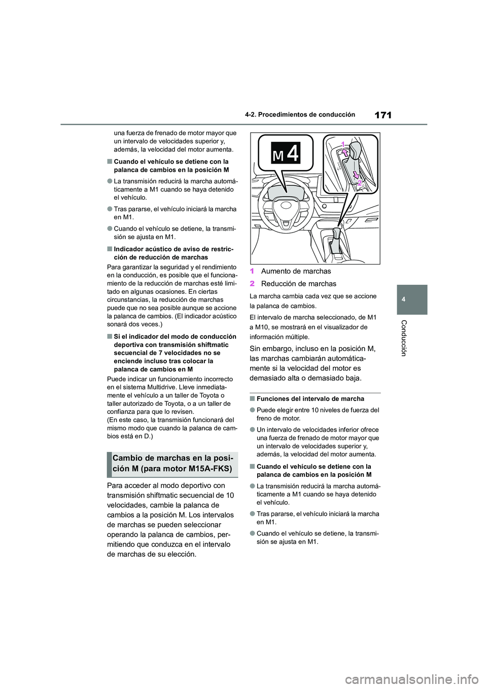 TOYOTA COROLLA 2022 Manuale de Empleo (in Spanish) 171
4
4-2. Procedimientos de conducción
Conducción
una fuerza de frenado de motor mayor que un intervalo de velocidades superior y,
además, la velocidad del motor aumenta.
■Cuando el vehícul TOYOTA COROLLA 2022 Manuale de Empleo (in Spanish) 171
4
4-2. Procedimientos de conducción
Conducción
una fuerza de frenado de motor mayor que un intervalo de velocidades superior y,
además, la velocidad del motor aumenta.
■Cuando el vehícul