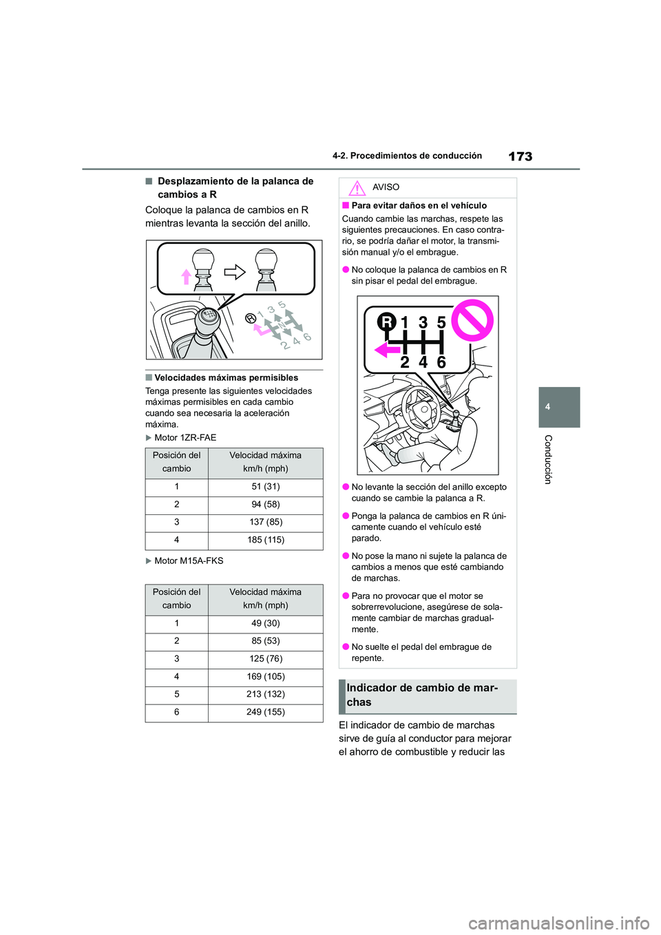TOYOTA COROLLA 2022 Manuale de Empleo (in Spanish) 173
4
4-2. Procedimientos de conducción
Conducción
■Desplazamiento de la palanca de
cambios a R
Coloque la palanca de cambios en R
mientras levanta la sección del anillo.
■Velocidades má TOYOTA COROLLA 2022 Manuale de Empleo (in Spanish) 173
4
4-2. Procedimientos de conducción
Conducción
■Desplazamiento de la palanca de
cambios a R
Coloque la palanca de cambios en R
mientras levanta la sección del anillo.
■Velocidades má