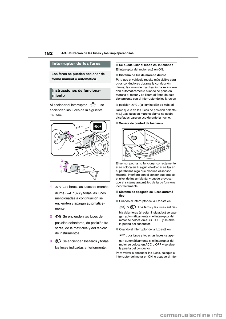 TOYOTA COROLLA 2022 Manuale de Empleo (in Spanish) 1824-3. Utilización de las luces y los limpiaparabrisas
4-3.Utilización de las luces y los limpiaparabrisas
Al accionar el interruptor , se
encienden las luces de la siguiente
manera:
1 Los f TOYOTA COROLLA 2022 Manuale de Empleo (in Spanish) 1824-3. Utilización de las luces y los limpiaparabrisas
4-3.Utilización de las luces y los limpiaparabrisas
Al accionar el interruptor , se
encienden las luces de la siguiente
manera:
1 Los f