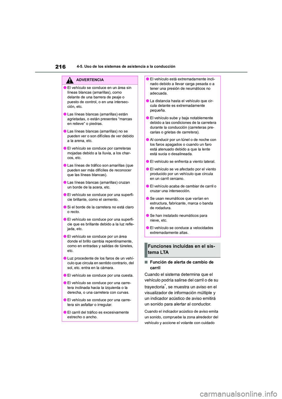 TOYOTA COROLLA 2022  Manuale de Empleo (in Spanish) 2164-5. Uso de los sistemas de asistencia a la conducción
■Función de alerta de cambio de  
carril 
Cuando el sistema determina que el  
vehículo podría salirs e del carril o de su  
trayectoria