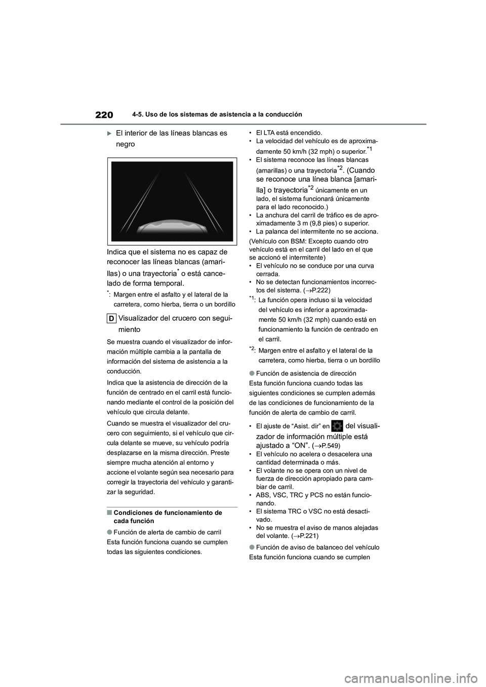 TOYOTA COROLLA 2022  Manuale de Empleo (in Spanish) 2204-5. Uso de los sistemas de asistencia a la conducción
El interior de las líneas blancas es  
negro 
Indica que el sistema no es capaz de  
reconocer las líneas blancas (amari- 
llas) o una t