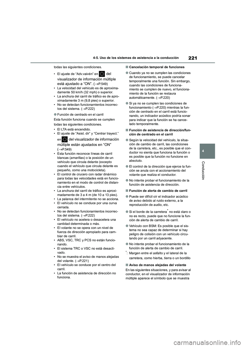 TOYOTA COROLLA 2022  Manuale de Empleo (in Spanish) 221
4 
4-5. Uso de los sistemas de asistencia a la conducción
Conducción
todas las siguientes condiciones. 
• El ajuste de “Adv.vaivén” en  del  
visualizador de información múltiple  
est