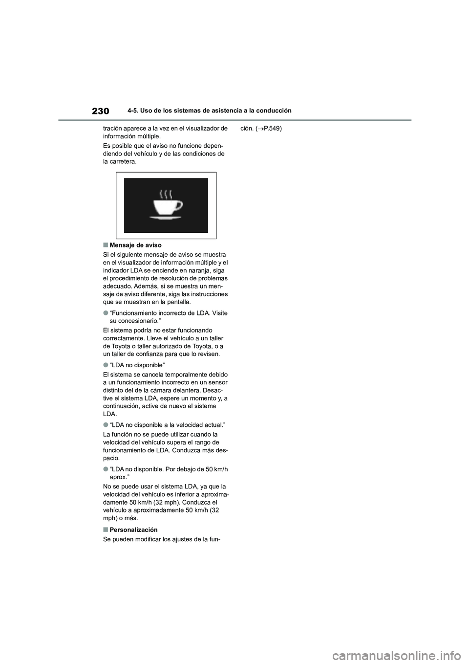 TOYOTA COROLLA 2022 Manuale de Empleo (in Spanish) 2304-5. Uso de los sistemas de asistencia a la conducción
tración aparece a la vez en el visualizador de información múltiple.
Es posible que el aviso no funcione depen-
diendo del vehículo y TOYOTA COROLLA 2022 Manuale de Empleo (in Spanish) 2304-5. Uso de los sistemas de asistencia a la conducción
tración aparece a la vez en el visualizador de información múltiple.
Es posible que el aviso no funcione depen-
diendo del vehículo y