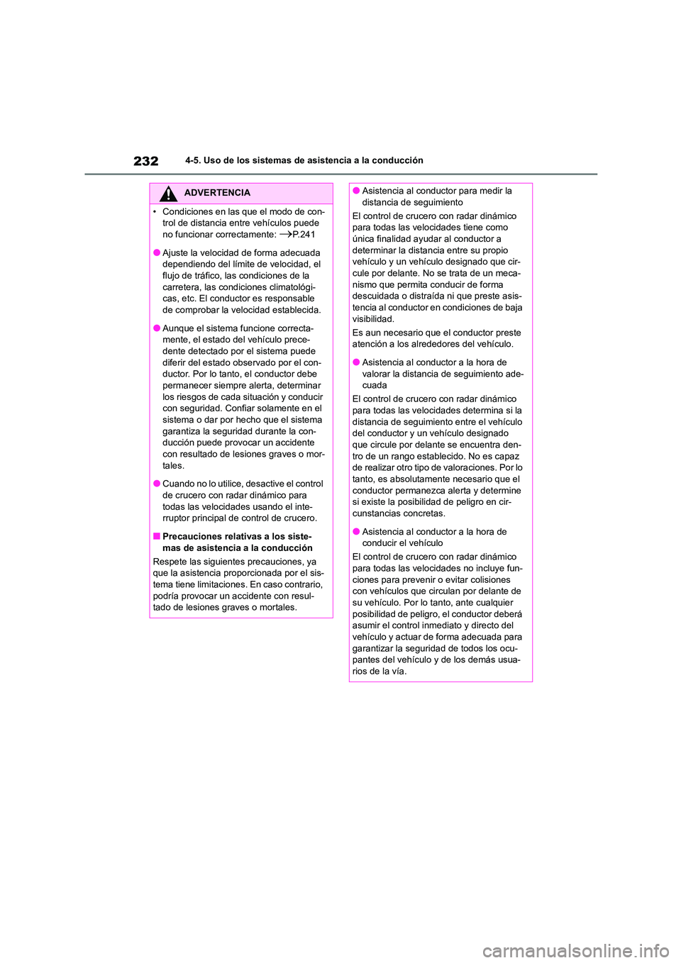 TOYOTA COROLLA 2022 Manuale de Empleo (in Spanish) 2324-5. Uso de los sistemas de asistencia a la conducción
ADVERTENCIA
• Condiciones en las que el modo de con-
trol de distancia entre vehículos puede
no funcionar correctamente: P.241
●Aju TOYOTA COROLLA 2022 Manuale de Empleo (in Spanish) 2324-5. Uso de los sistemas de asistencia a la conducción
ADVERTENCIA
• Condiciones en las que el modo de con-
trol de distancia entre vehículos puede
no funcionar correctamente: P.241
●Aju