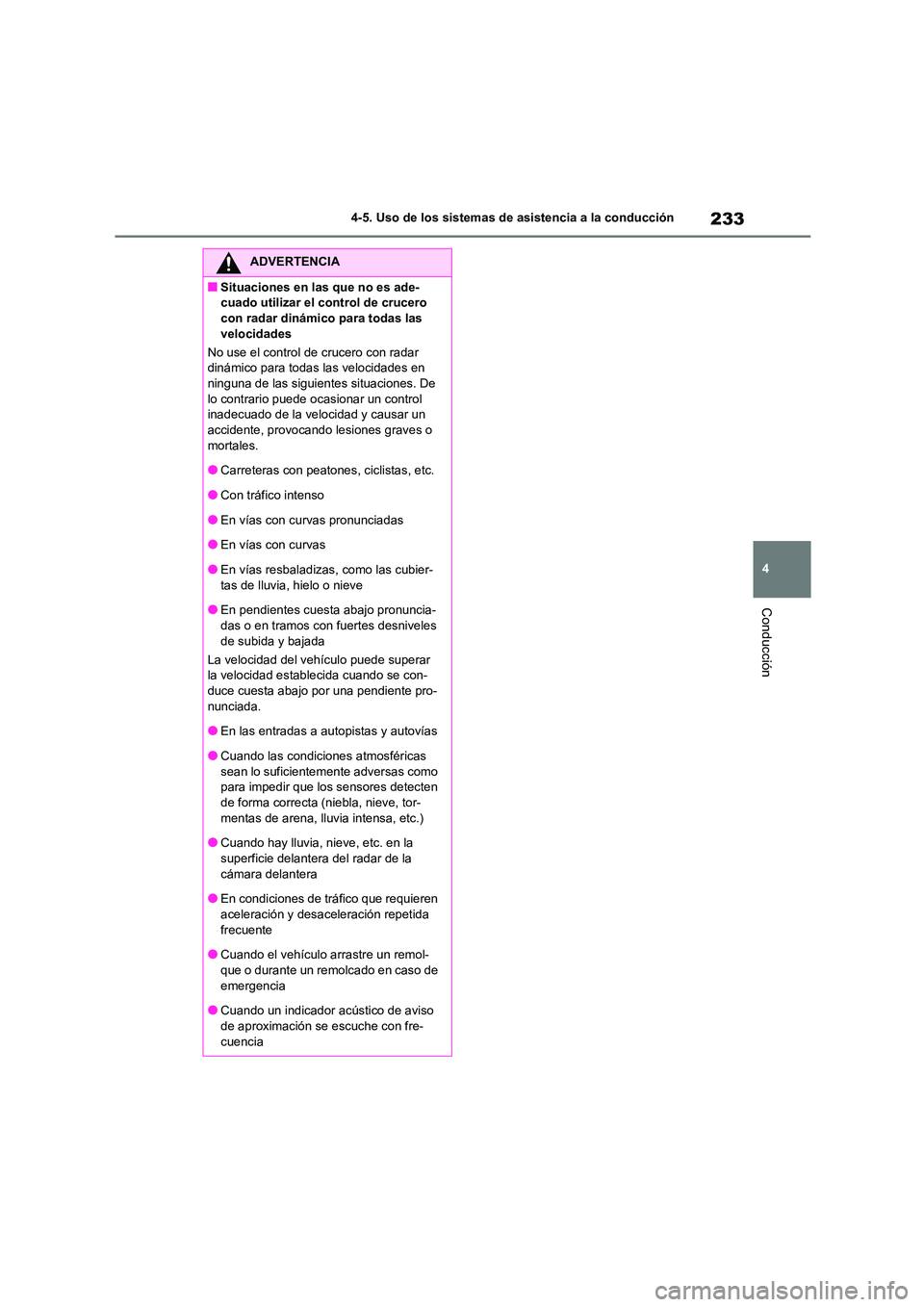 TOYOTA COROLLA 2022 Manuale de Empleo (in Spanish) 233
4
4-5. Uso de los sistemas de asistencia a la conducción
Conducción
ADVERTENCIA
■Situaciones en las que no es ade-
cuado utilizar el control de crucero
con radar dinámico para todas las v TOYOTA COROLLA 2022 Manuale de Empleo (in Spanish) 233
4
4-5. Uso de los sistemas de asistencia a la conducción
Conducción
ADVERTENCIA
■Situaciones en las que no es ade-
cuado utilizar el control de crucero
con radar dinámico para todas las v