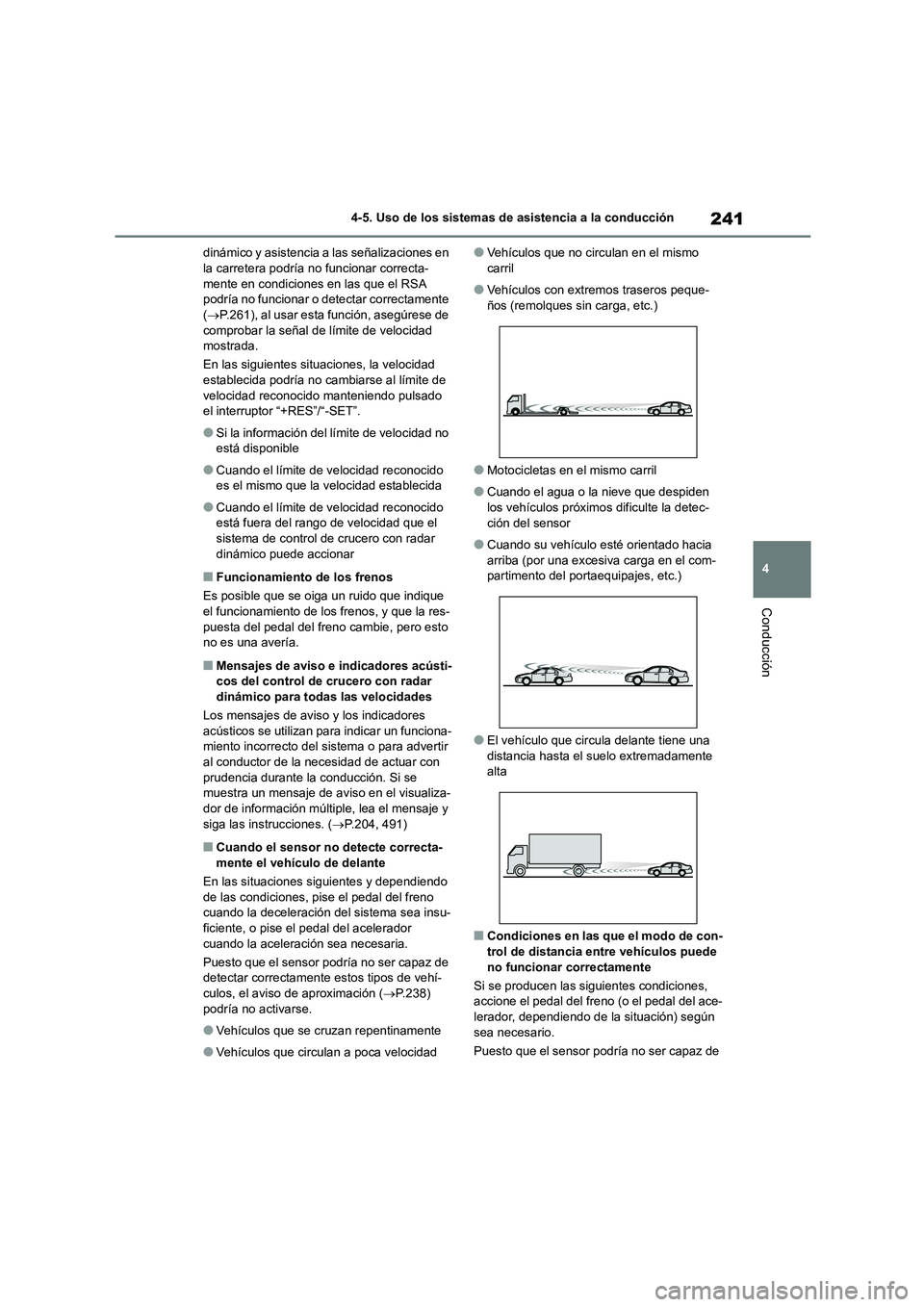 TOYOTA COROLLA 2022 Manuale de Empleo (in Spanish) 241
4
4-5. Uso de los sistemas de asistencia a la conducción
Conducción
dinámico y asistencia a las señalizaciones en la carretera podría no funcionar correcta-
mente en condiciones en las que TOYOTA COROLLA 2022 Manuale de Empleo (in Spanish) 241
4
4-5. Uso de los sistemas de asistencia a la conducción
Conducción
dinámico y asistencia a las señalizaciones en la carretera podría no funcionar correcta-
mente en condiciones en las que