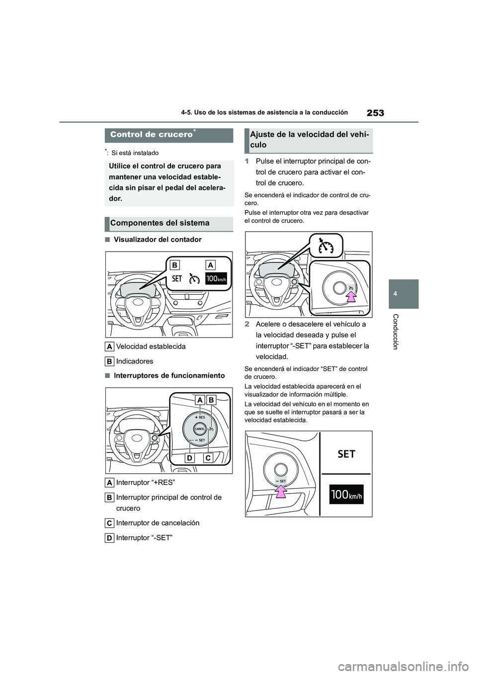 TOYOTA COROLLA 2022 Manuale de Empleo (in Spanish) 253
4
4-5. Uso de los sistemas de asistencia a la conducción
Conducción
*: Si está instalado
■Visualizador del contador
Velocidad establecida
Indicadores
■Interruptores de funcionamiento
In TOYOTA COROLLA 2022 Manuale de Empleo (in Spanish) 253
4
4-5. Uso de los sistemas de asistencia a la conducción
Conducción
*: Si está instalado
■Visualizador del contador
Velocidad establecida
Indicadores
■Interruptores de funcionamiento
In