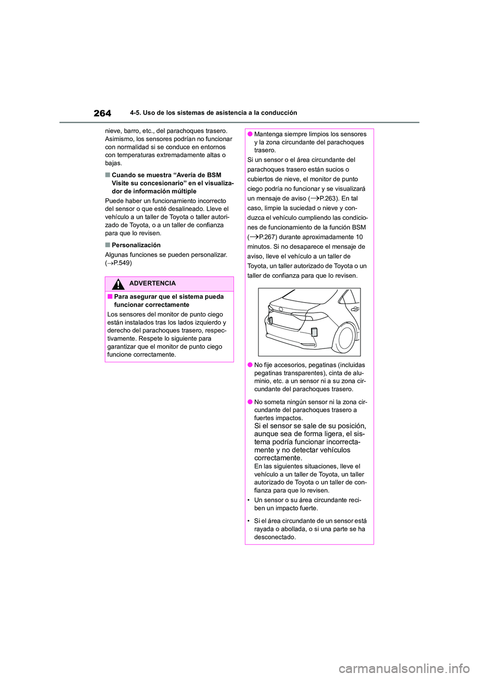 TOYOTA COROLLA 2022 Manuale de Empleo (in Spanish) 2644-5. Uso de los sistemas de asistencia a la conducción
nieve, barro, etc., del parachoques trasero. Asimismo, los sensores podrían no funcionar
con normalidad si se conduce en entornos
con t TOYOTA COROLLA 2022 Manuale de Empleo (in Spanish) 2644-5. Uso de los sistemas de asistencia a la conducción
nieve, barro, etc., del parachoques trasero. Asimismo, los sensores podrían no funcionar
con normalidad si se conduce en entornos
con t