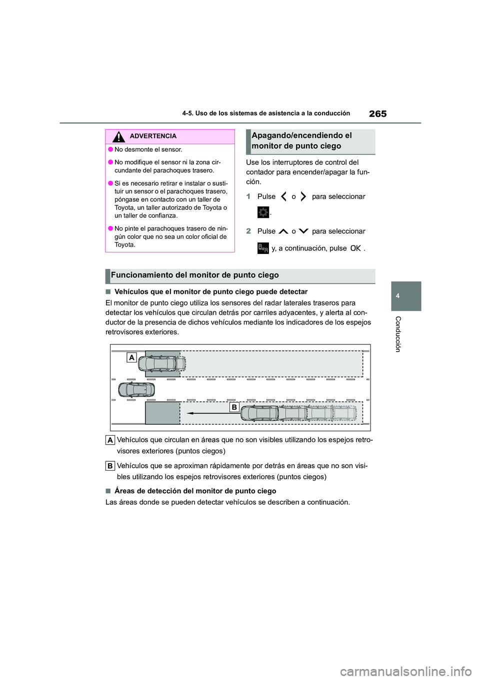 TOYOTA COROLLA 2022 Manuale de Empleo (in Spanish) 265
4
4-5. Uso de los sistemas de asistencia a la conducción
Conducción
Use los interruptores de control del
contador para encender/apagar la fun-
ción.
1 Pulse o para seleccionar
.
2 Pu TOYOTA COROLLA 2022 Manuale de Empleo (in Spanish) 265
4
4-5. Uso de los sistemas de asistencia a la conducción
Conducción
Use los interruptores de control del
contador para encender/apagar la fun-
ción.
1 Pulse o para seleccionar
.
2 Pu